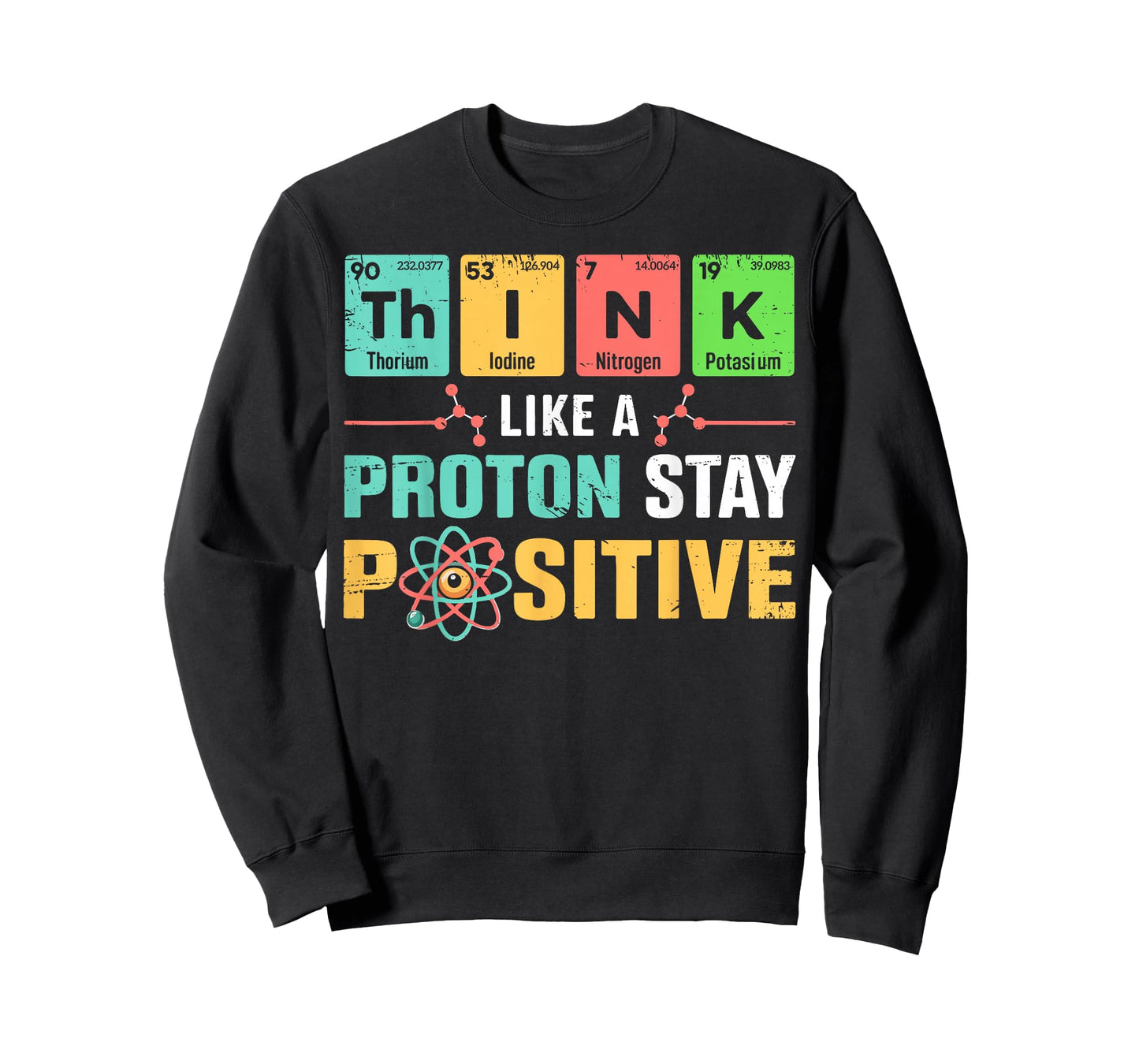 Think Like A Proton Stay Positive Funny Science & Chemistry T-Shirt