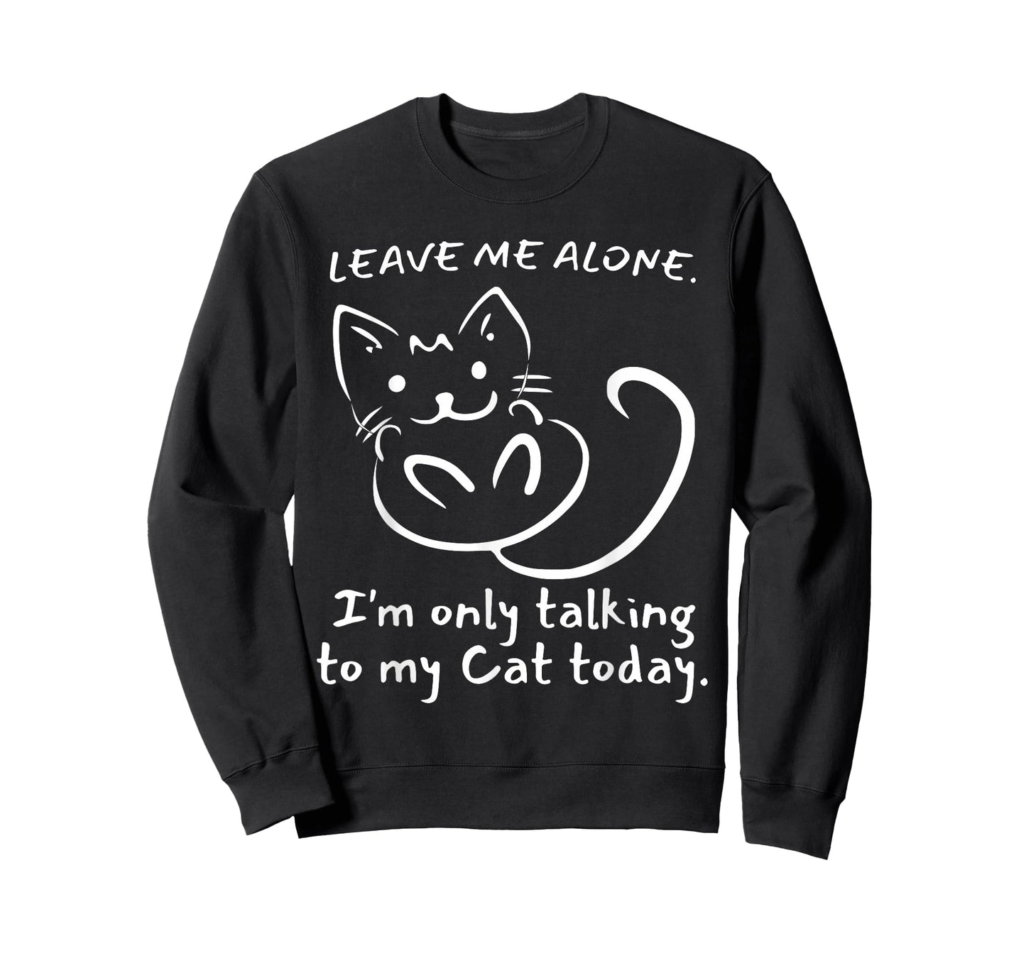 Leave Me Alone I'm Only Talking To My Cat Today - Funny T-Shirt