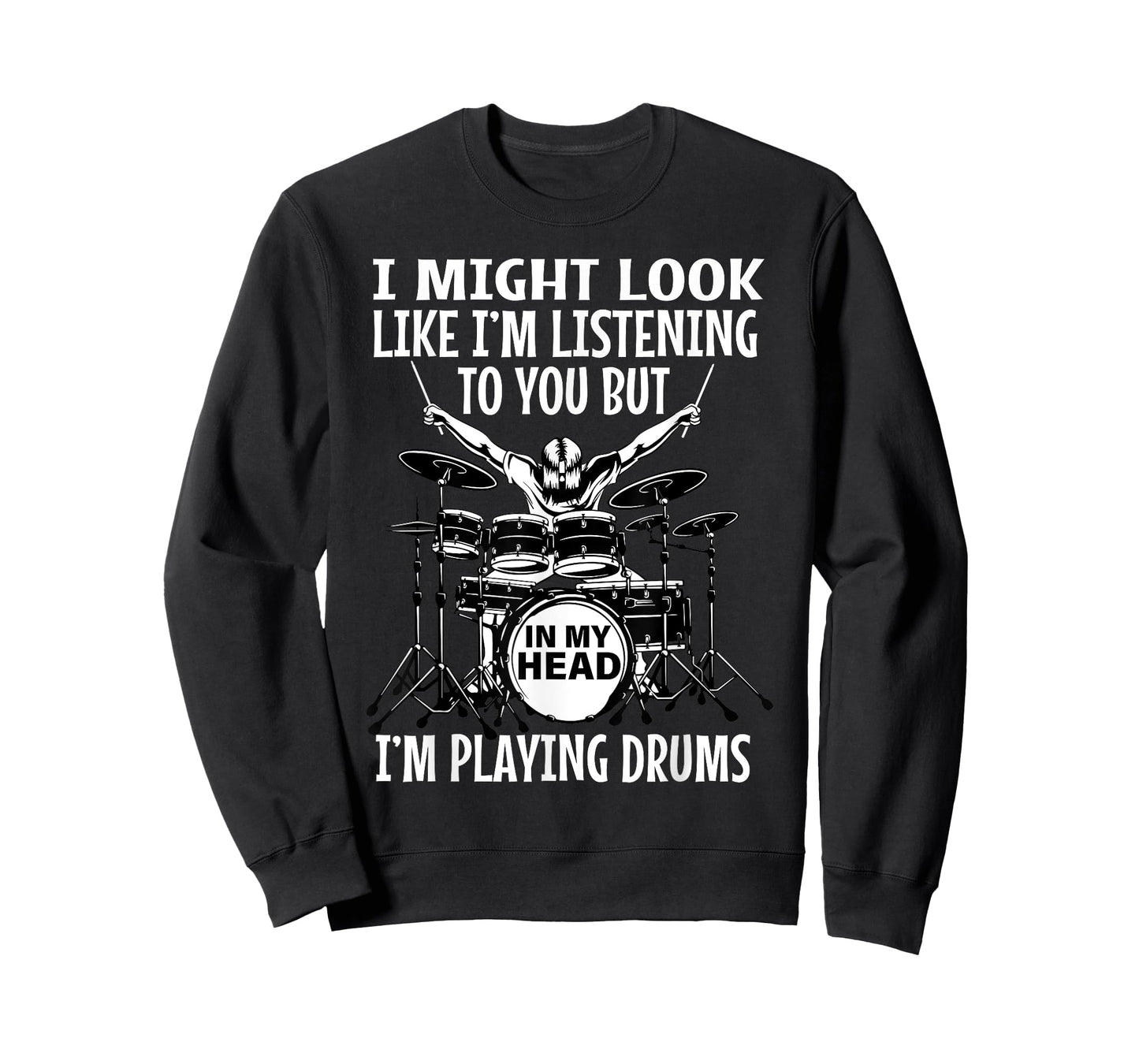 I Might Look Like I'm Listening To You But In My Head Drums T-Shirt