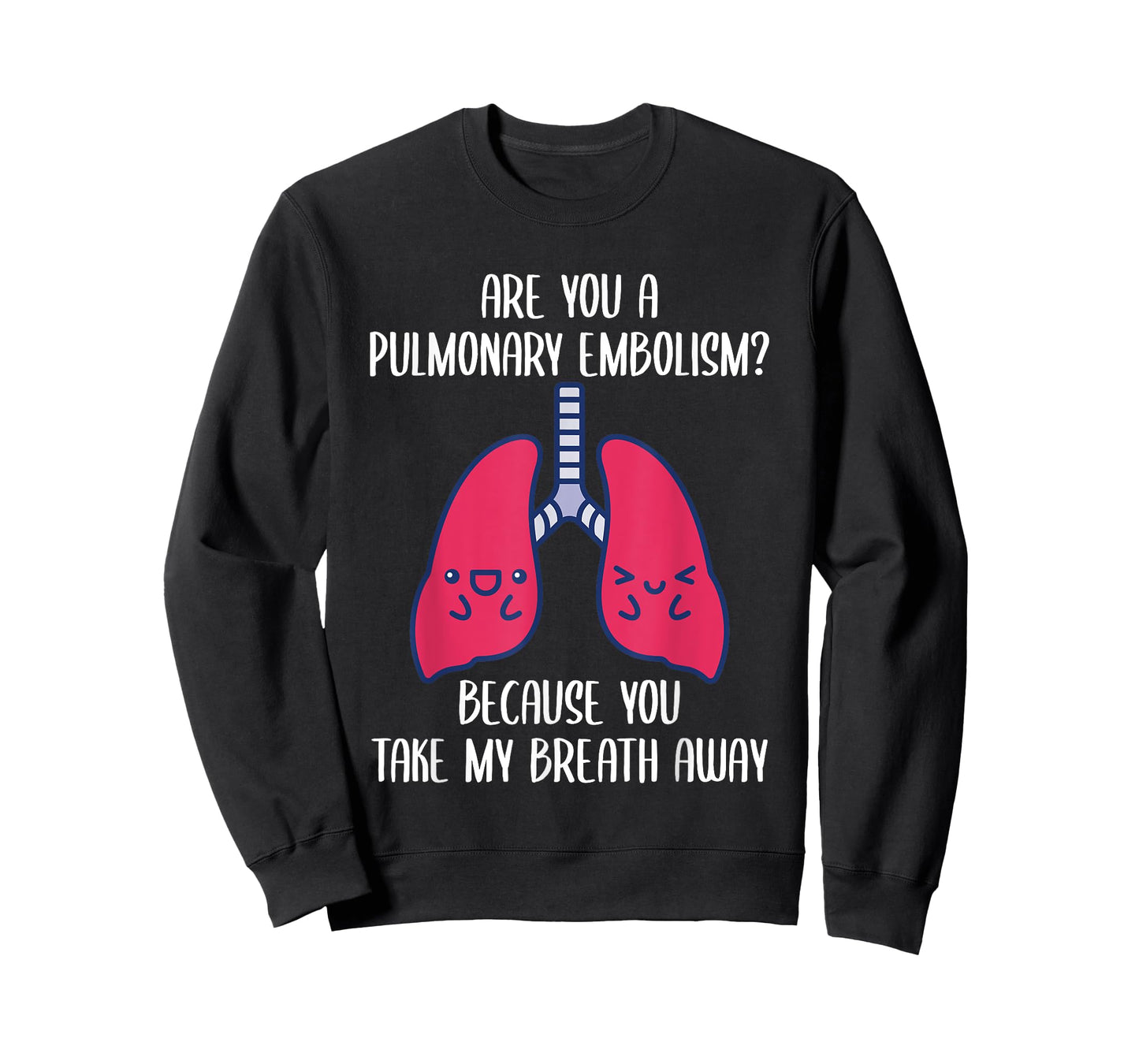 Are You A Pulmonary Embolism Because You Take My Breath Away T-Shirt