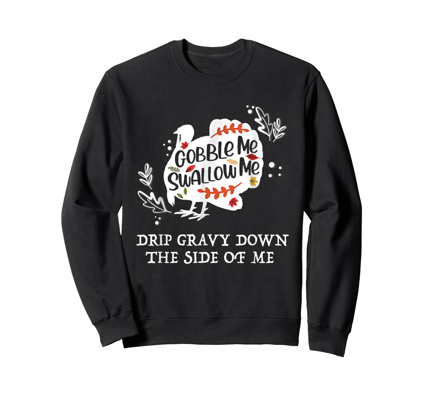 Gobble Me Swallow Me Drip Gravy Down The Side Of Me T-Shirt