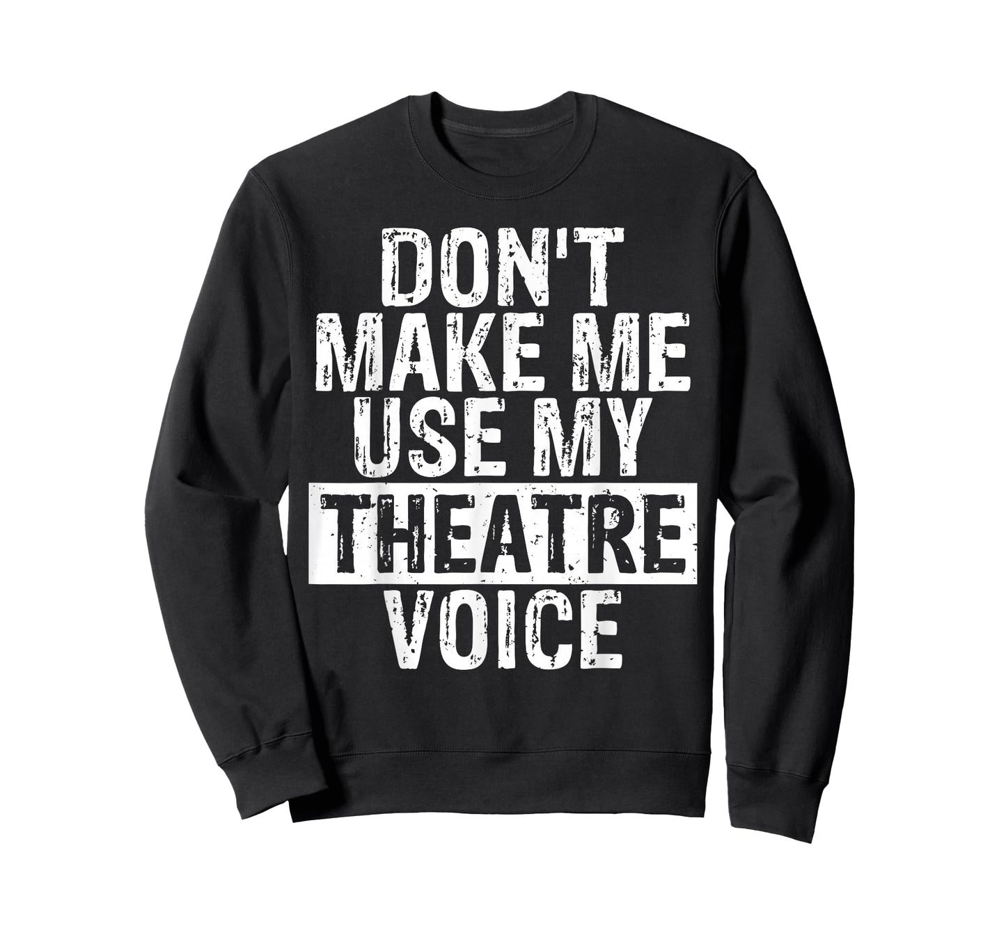 Don't Make Me Use My Theatre Voice Gift for Theater Teachers T-Shirt for Men Women Girls Kids