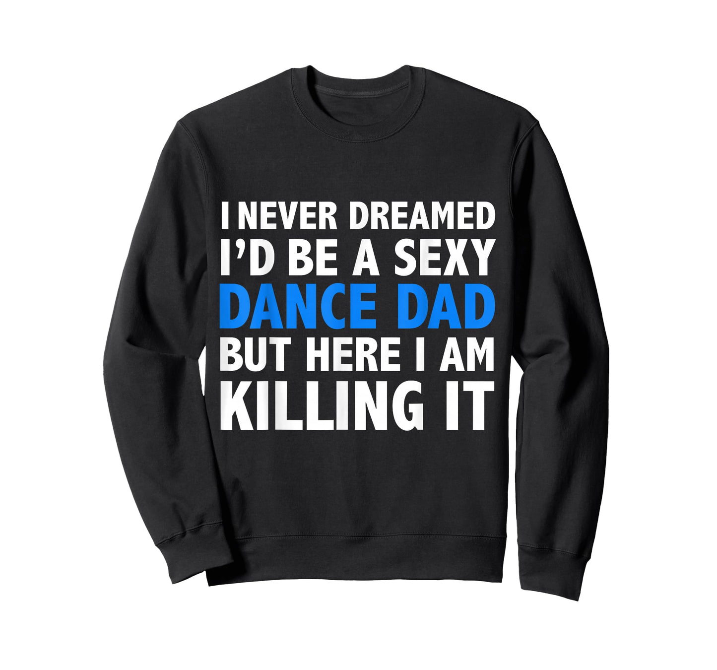 Funny I Never Dreamed I'd be a Sexy Dance Dad Father Gift T-Shirt