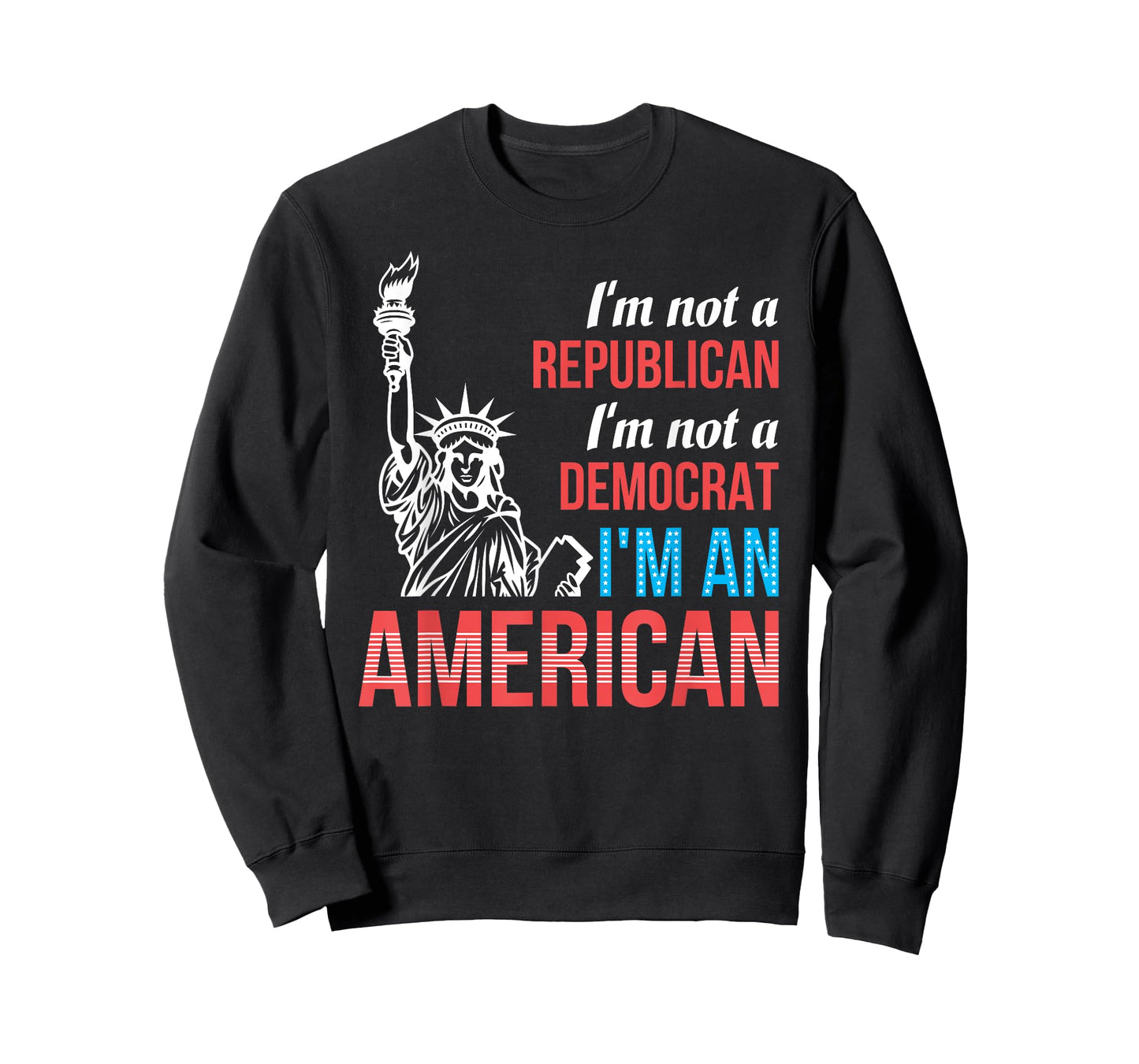 Independent Not Republican Not Democrat American Patriotic Women Men T-Shirt