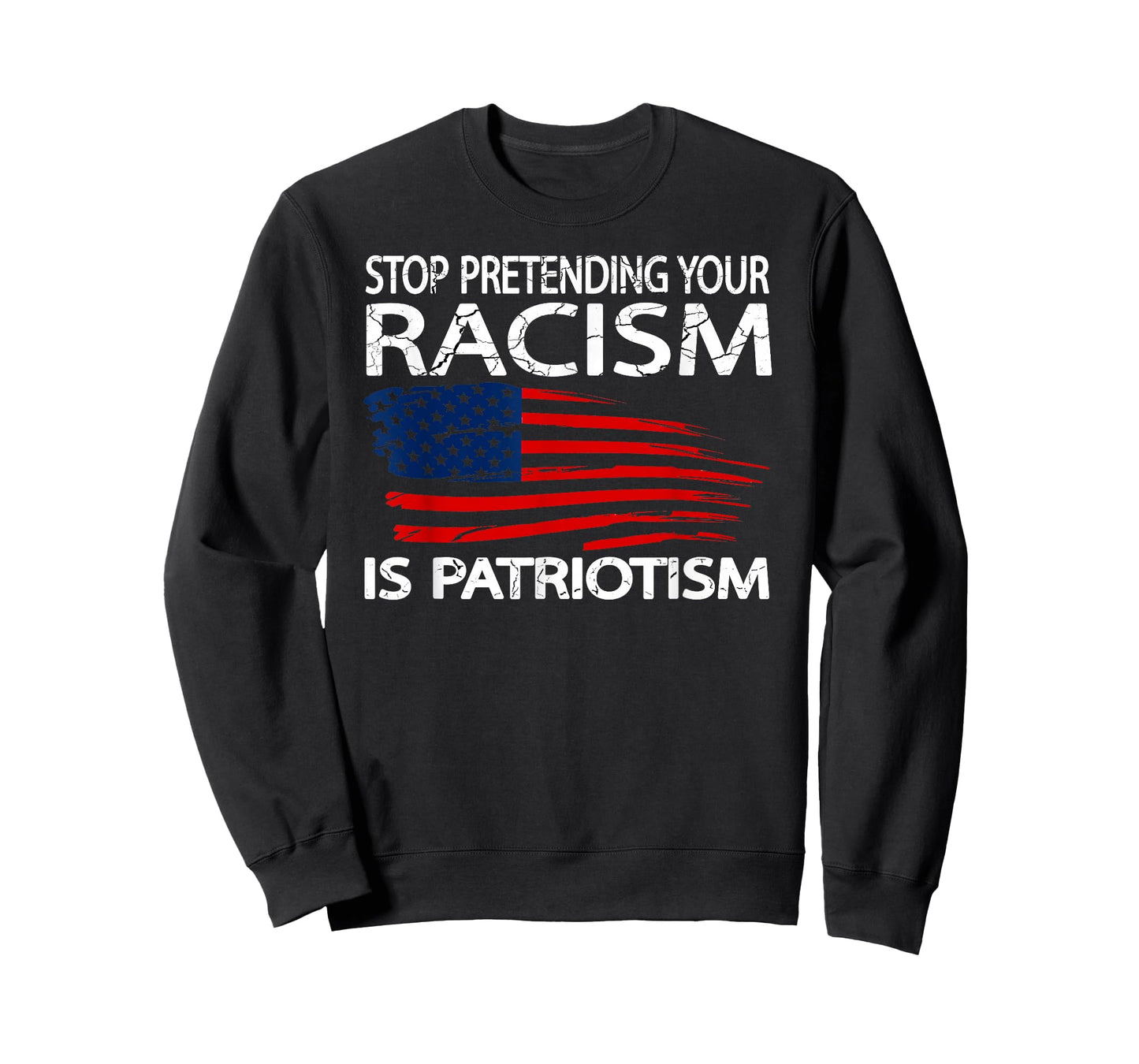 Stop Pretending Your Racism is Patriotism T-Shirt