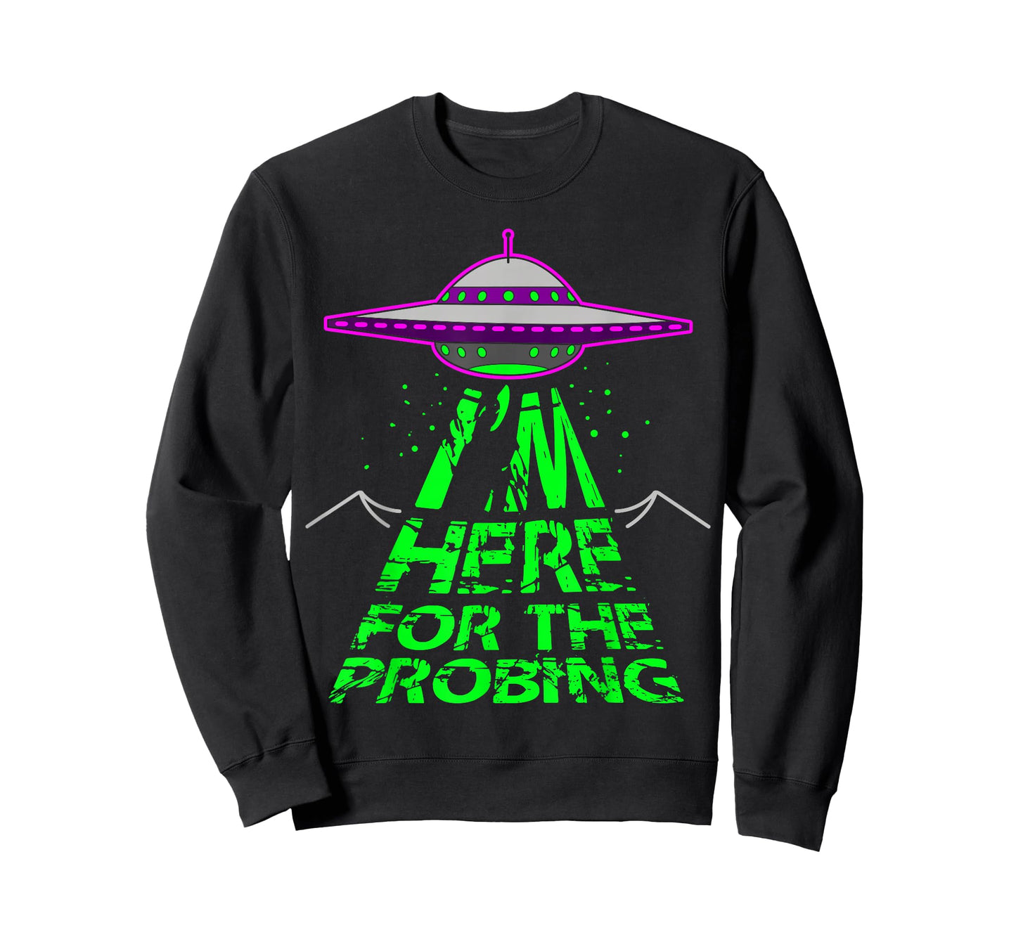 I'm Here for the Probing Alien Abduction UFO T-Shirt T-Shirt