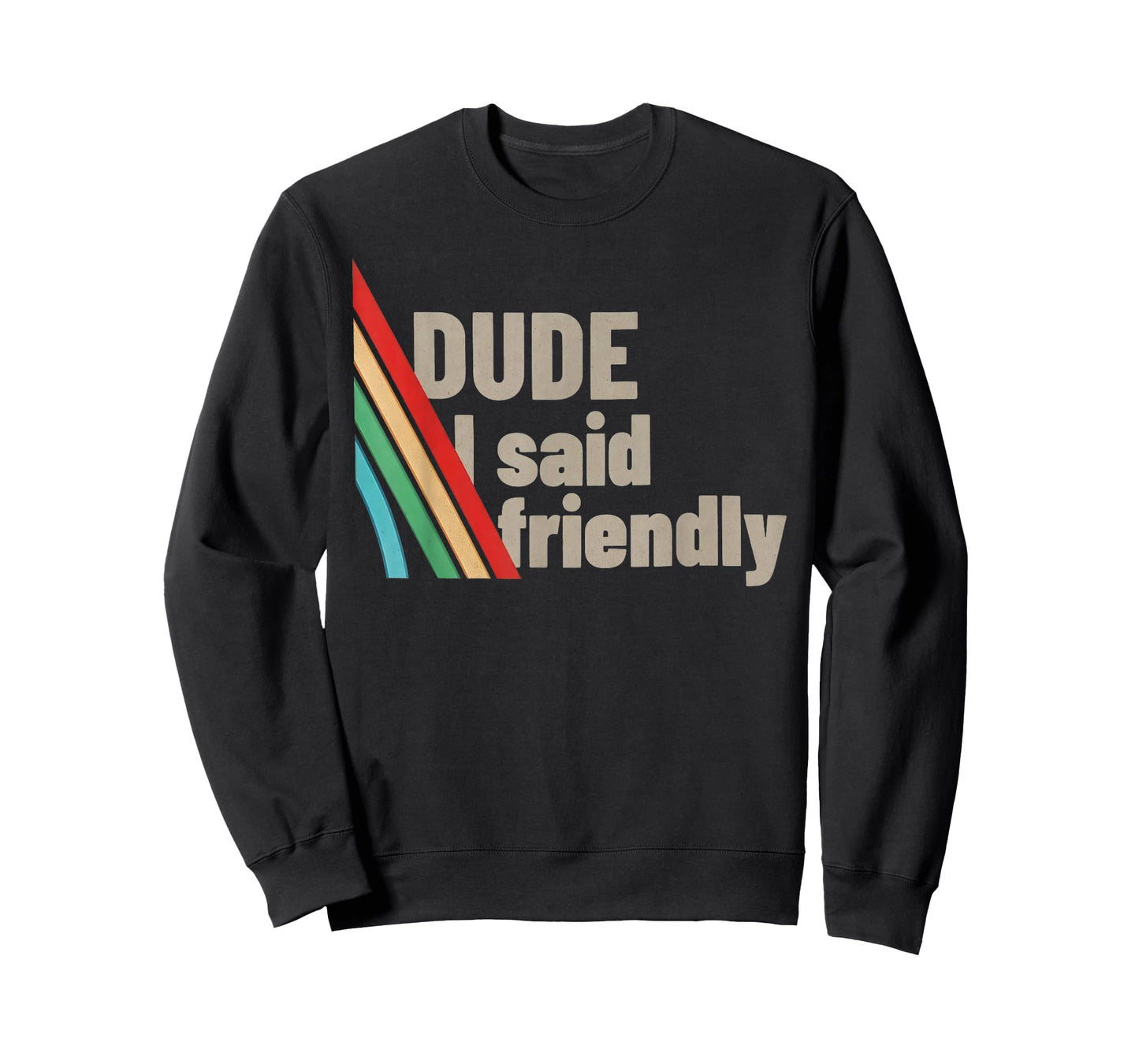 Dude I Said Friendly T-Shirt