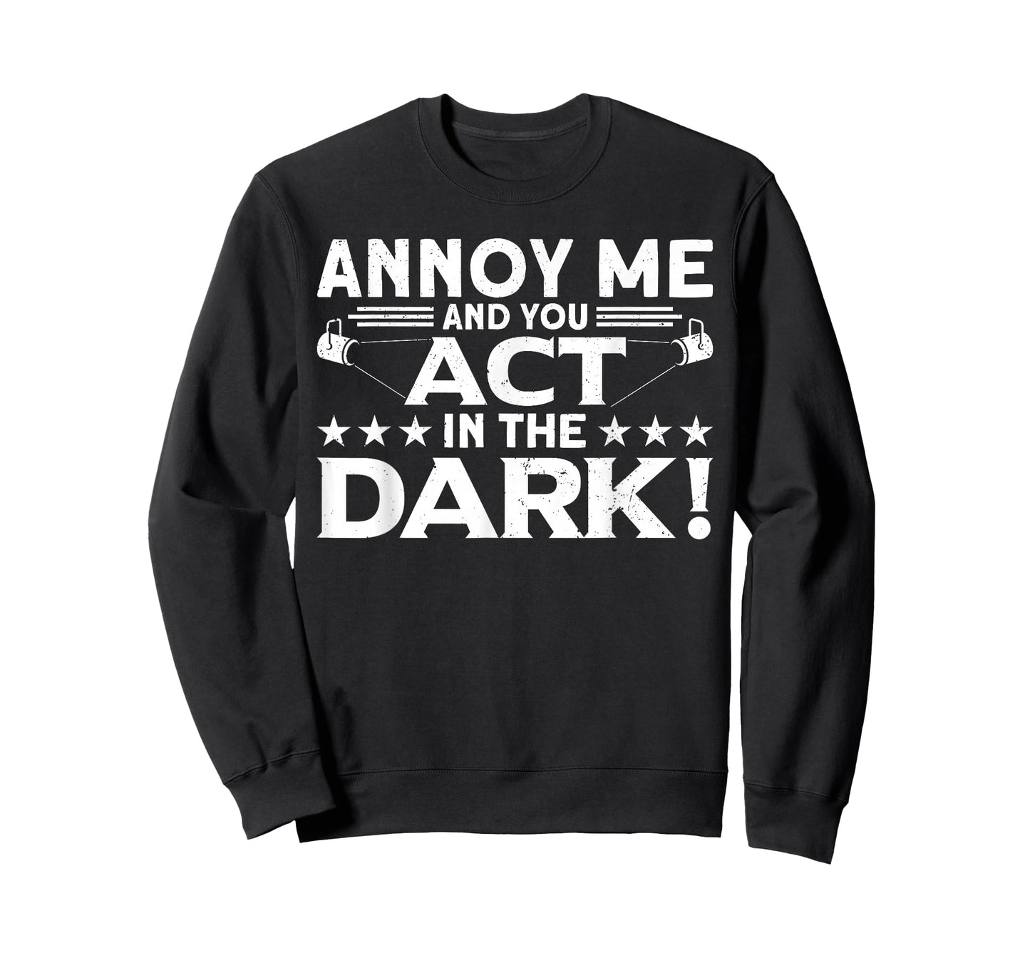 Annoy Me And You Act In The Dark Backstage Stagehand Theatre T-Shirt