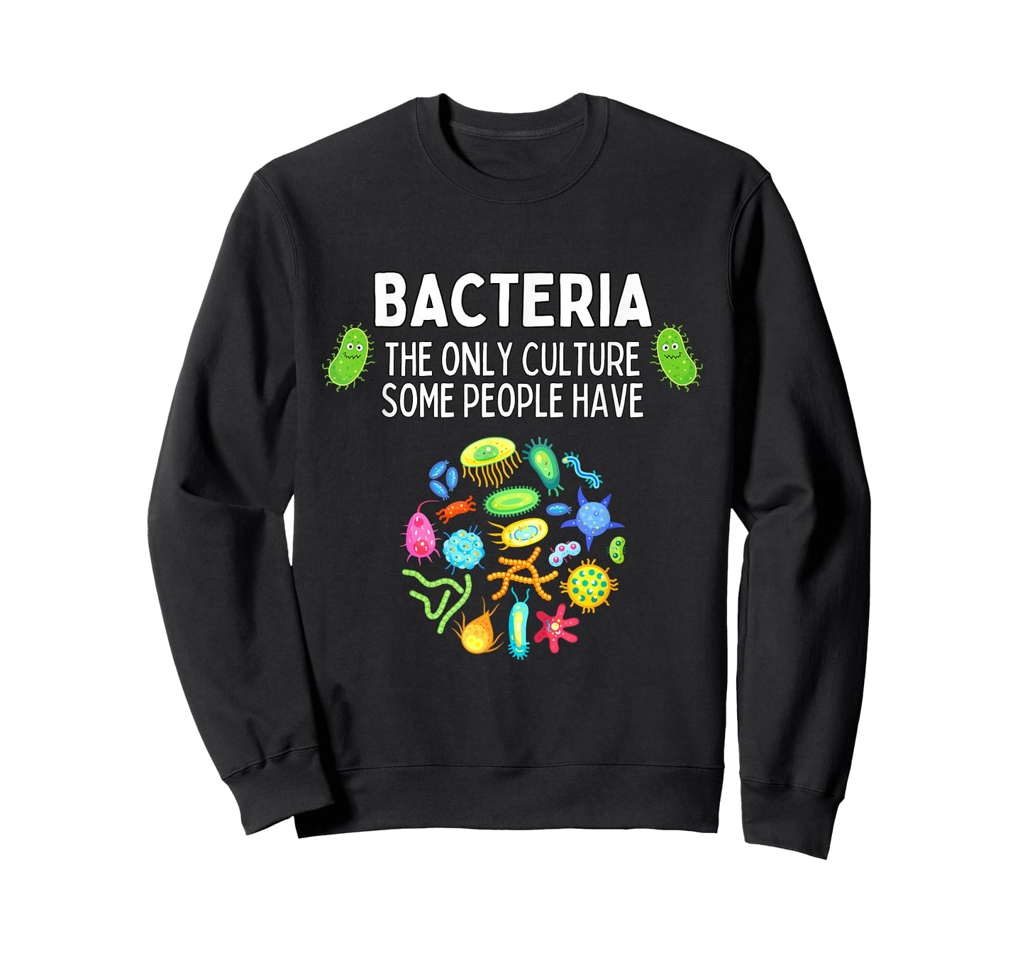 Bacteria The Only Culture Some People Have Funny Biology T-Shirt