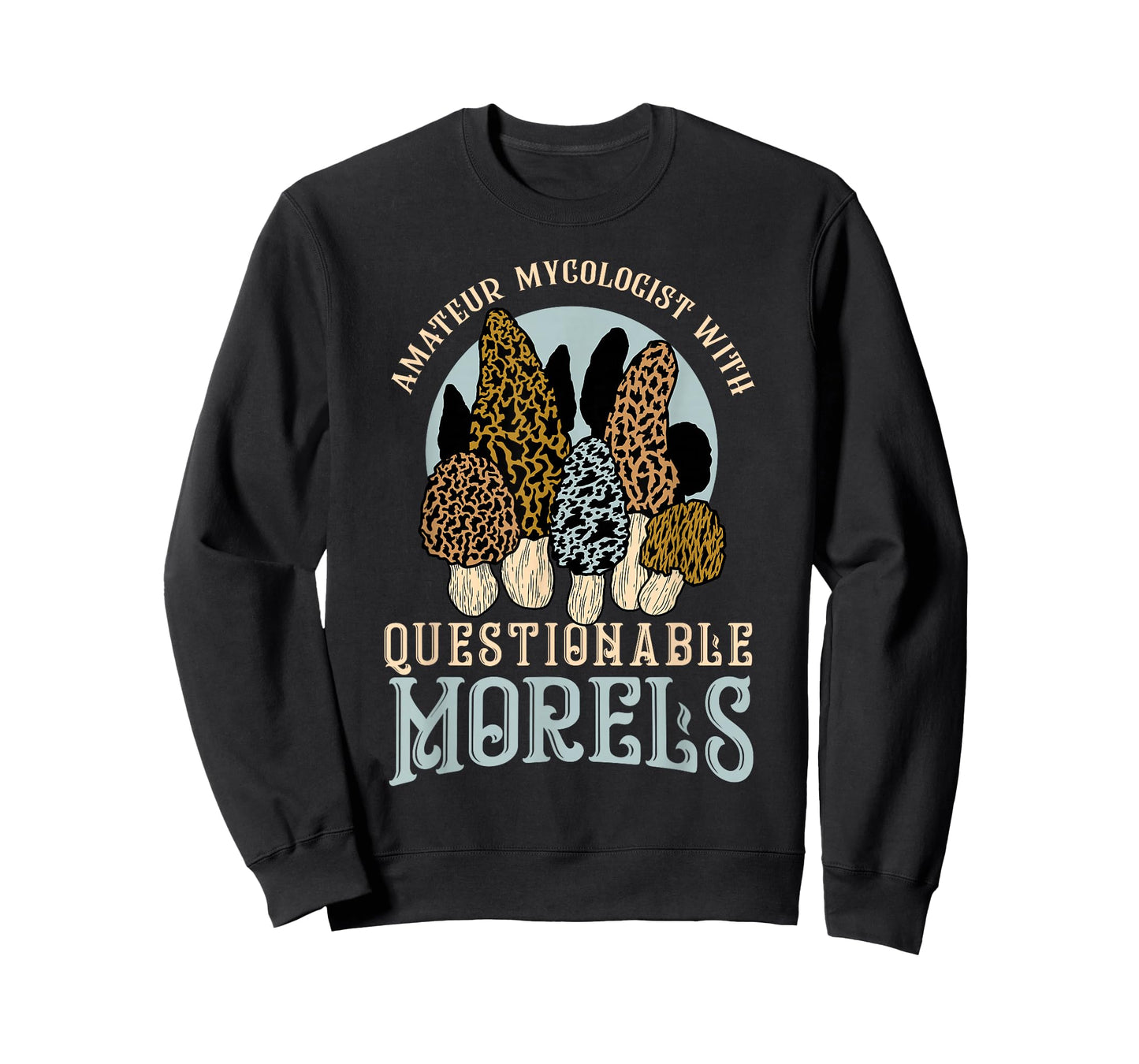 Amateur Mycologist With Questionable Morels Present Oudoor T-Shirt