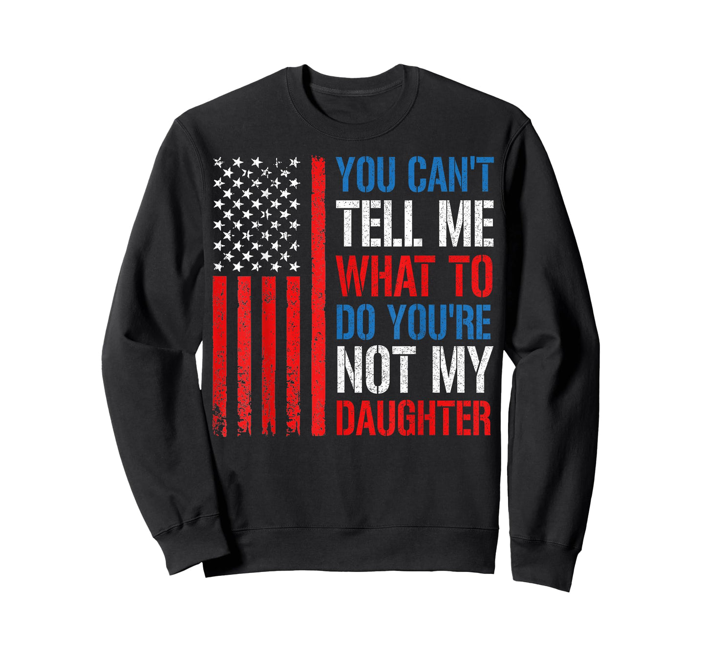 You Can't Tell Me What To Do You're Not My Daughter USA Flag T-Shirt