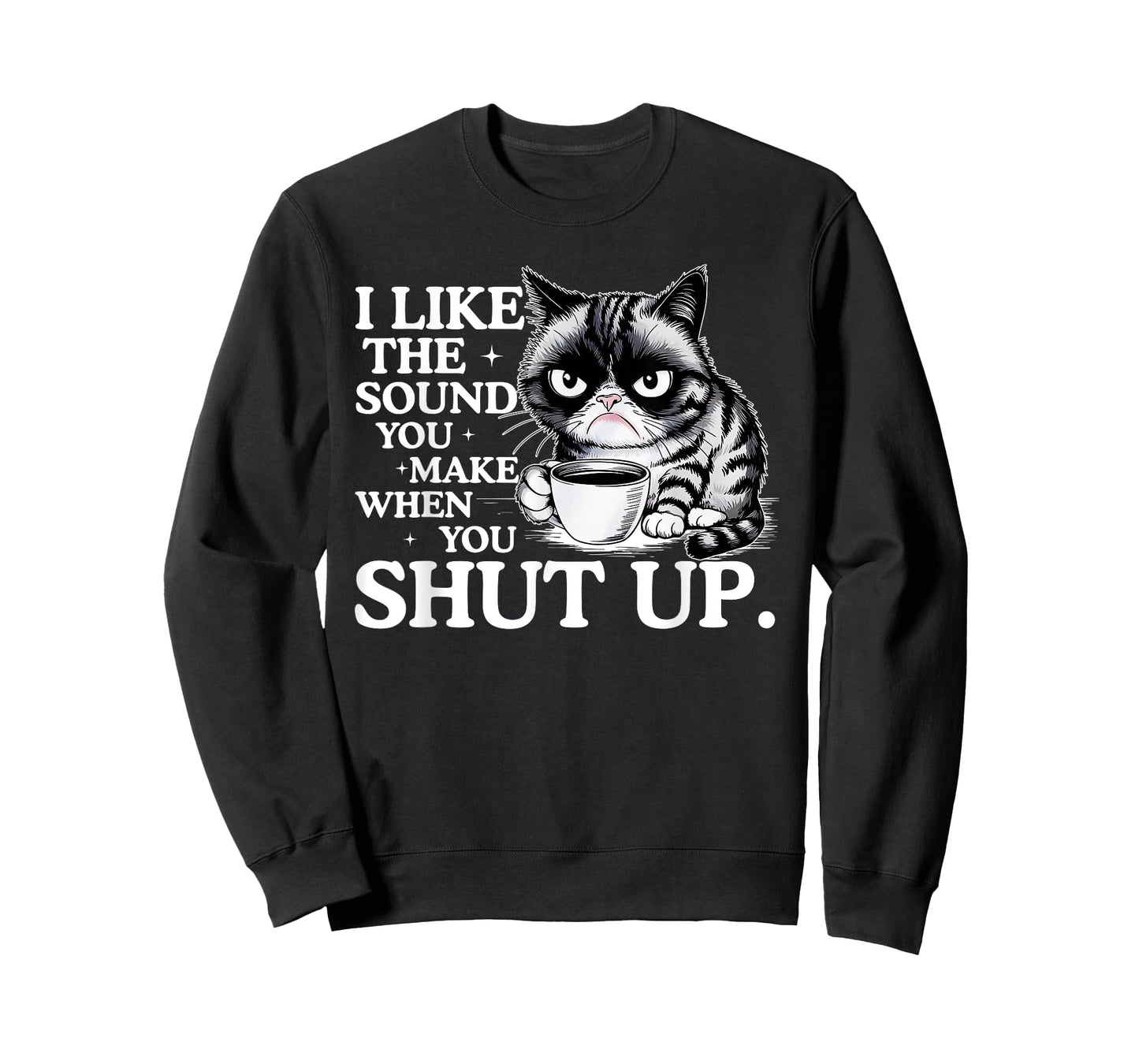 I Like The Sound You Make When You Shut Up, Funny Cat Meme T-Shirt