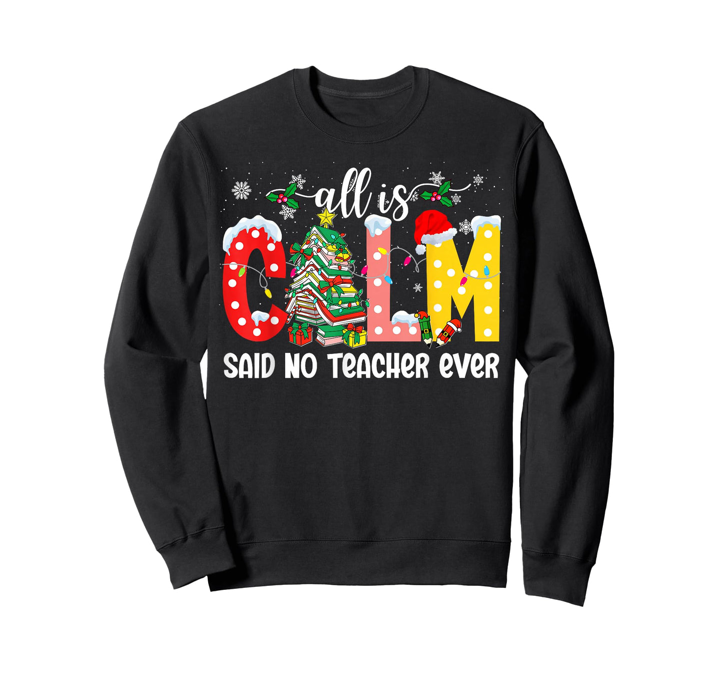 All is Calm Said No Teacher Ever Funny Teacher Christmas T-Shirt