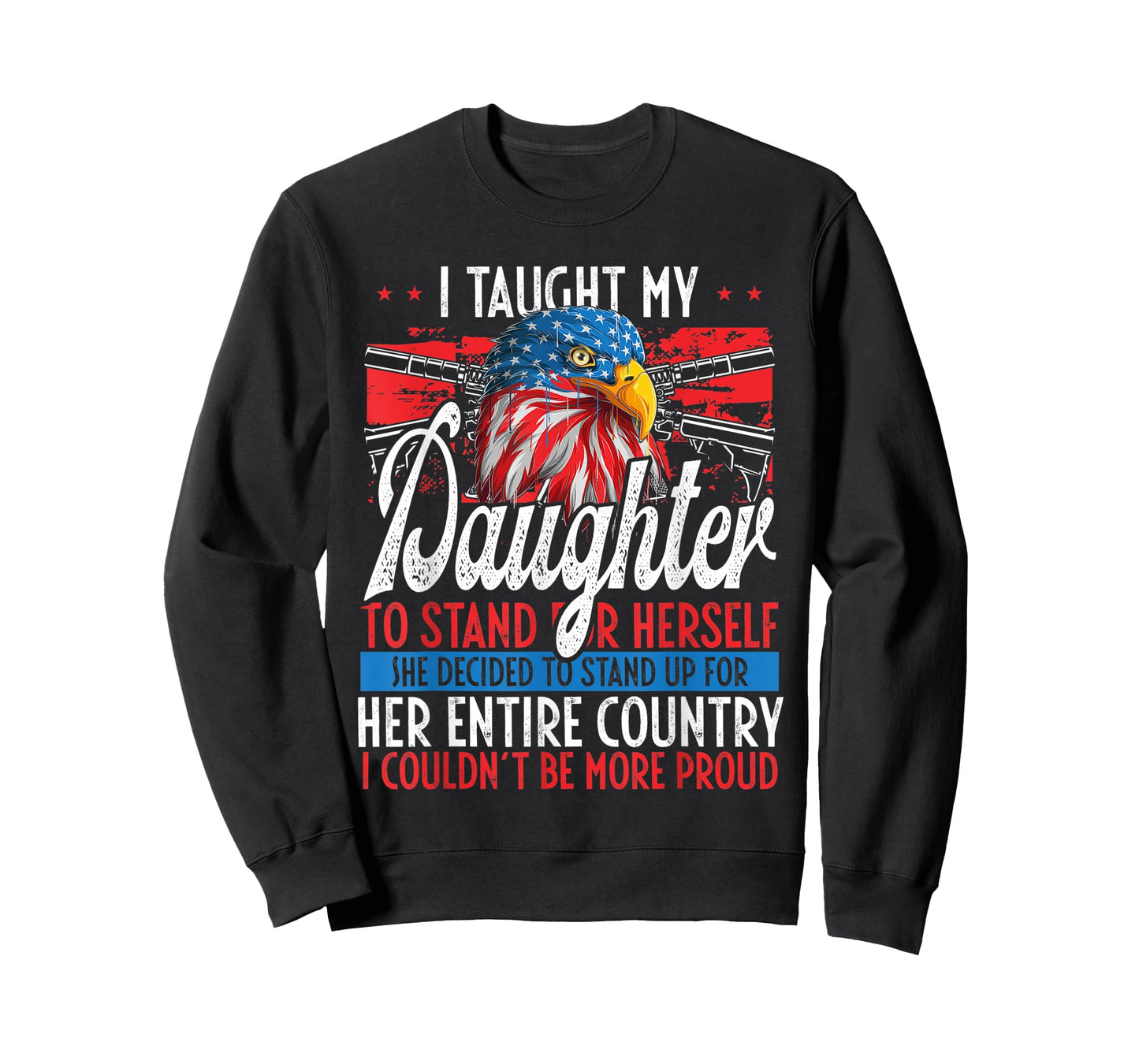 I Taught My Daughter To Stand Up Proud July 4 Freedom T-Shirt
