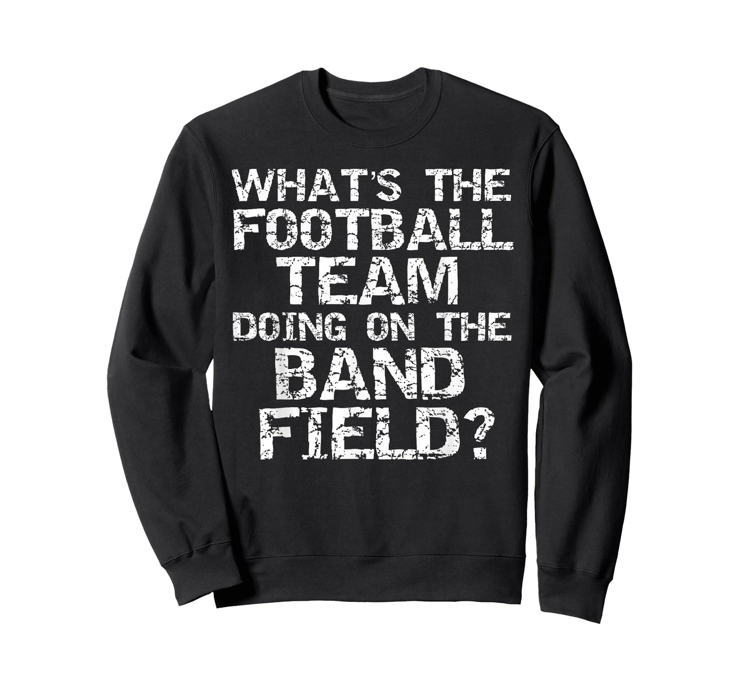 Funny What's The Football Team Doing on The Band Field? T-Shirt