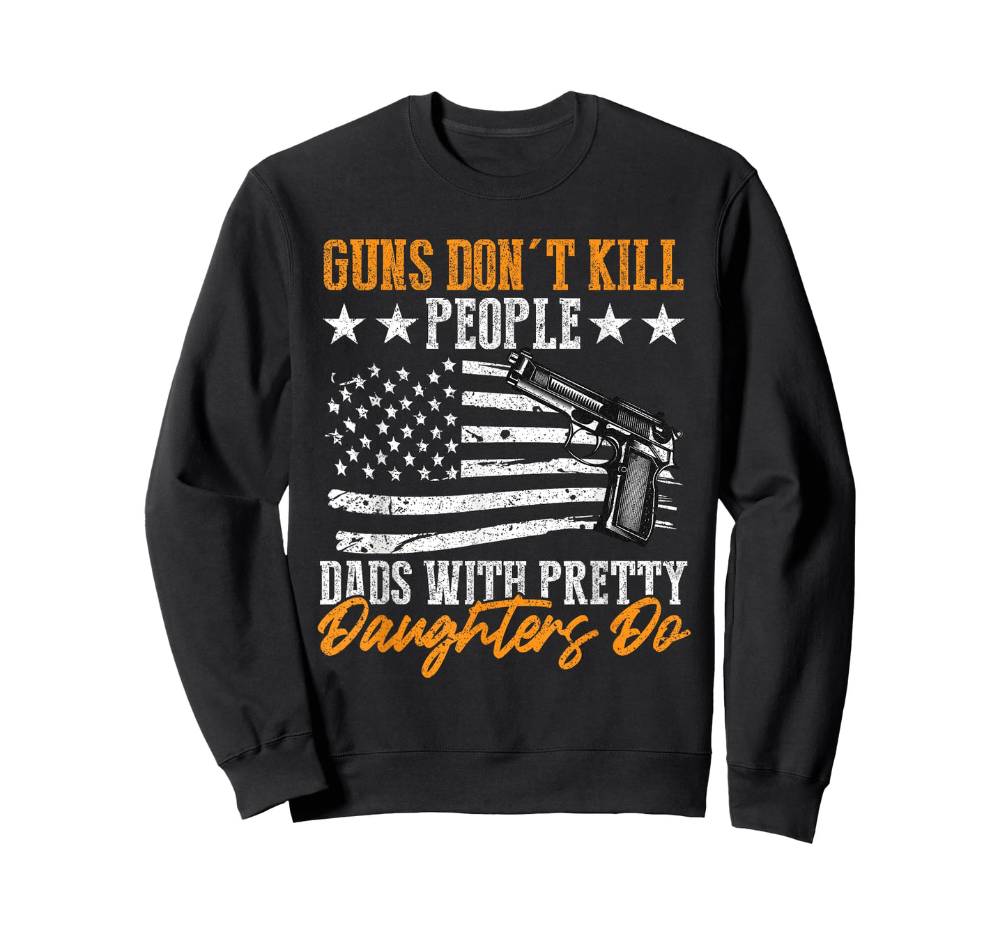 Guns Don't Kill People Dads With Pretty Daughters Do T-Shirt
