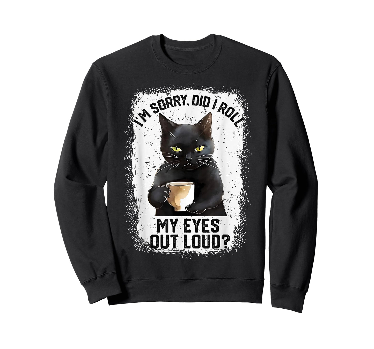 Funny Cat Sorry Did I Roll My Eyes Out Loud | Cat Humor Men Women Girls Kids T-Shirt