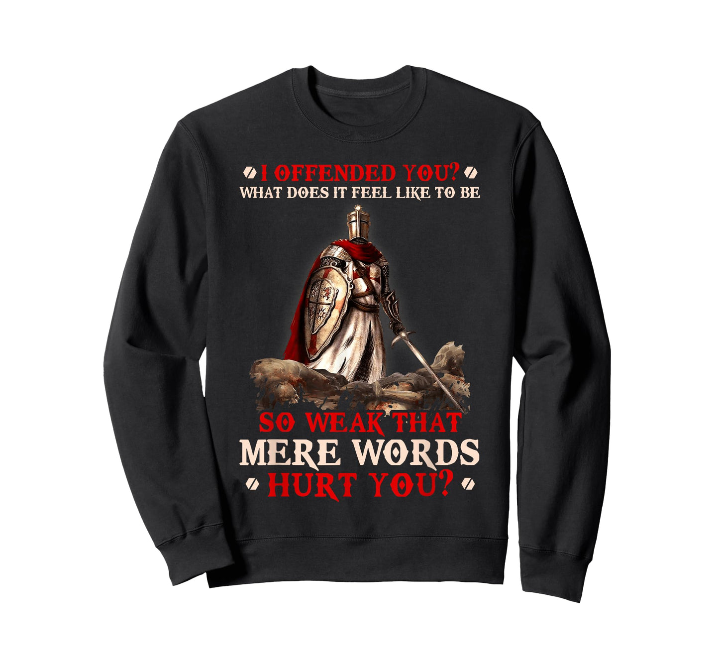 Knight Templar I Offended You What Does It Feel Like To Be T-Shirt