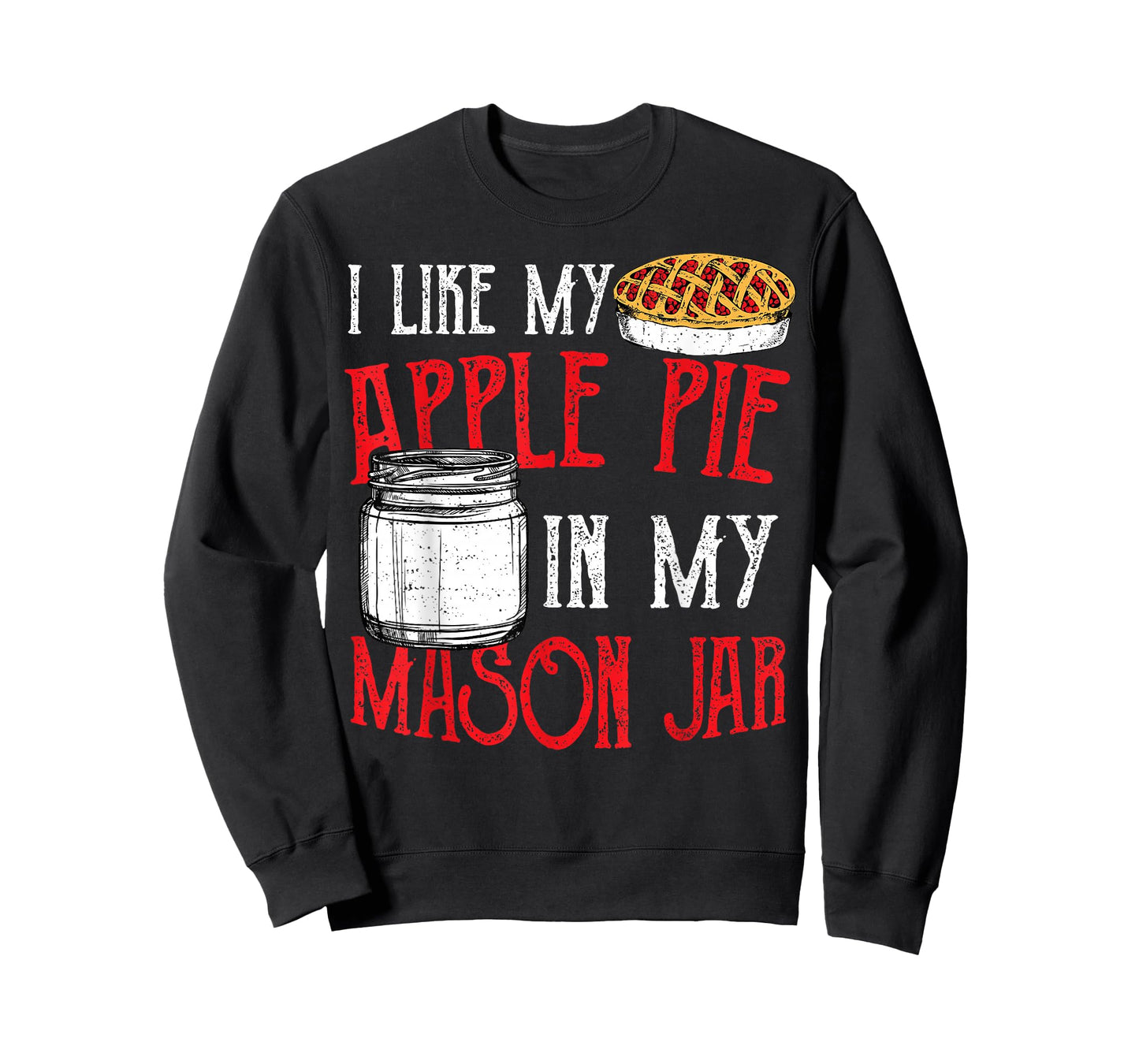 Cute Jar: I Like My Apple Pie In My Mason Jar - Pie T-Shirt
