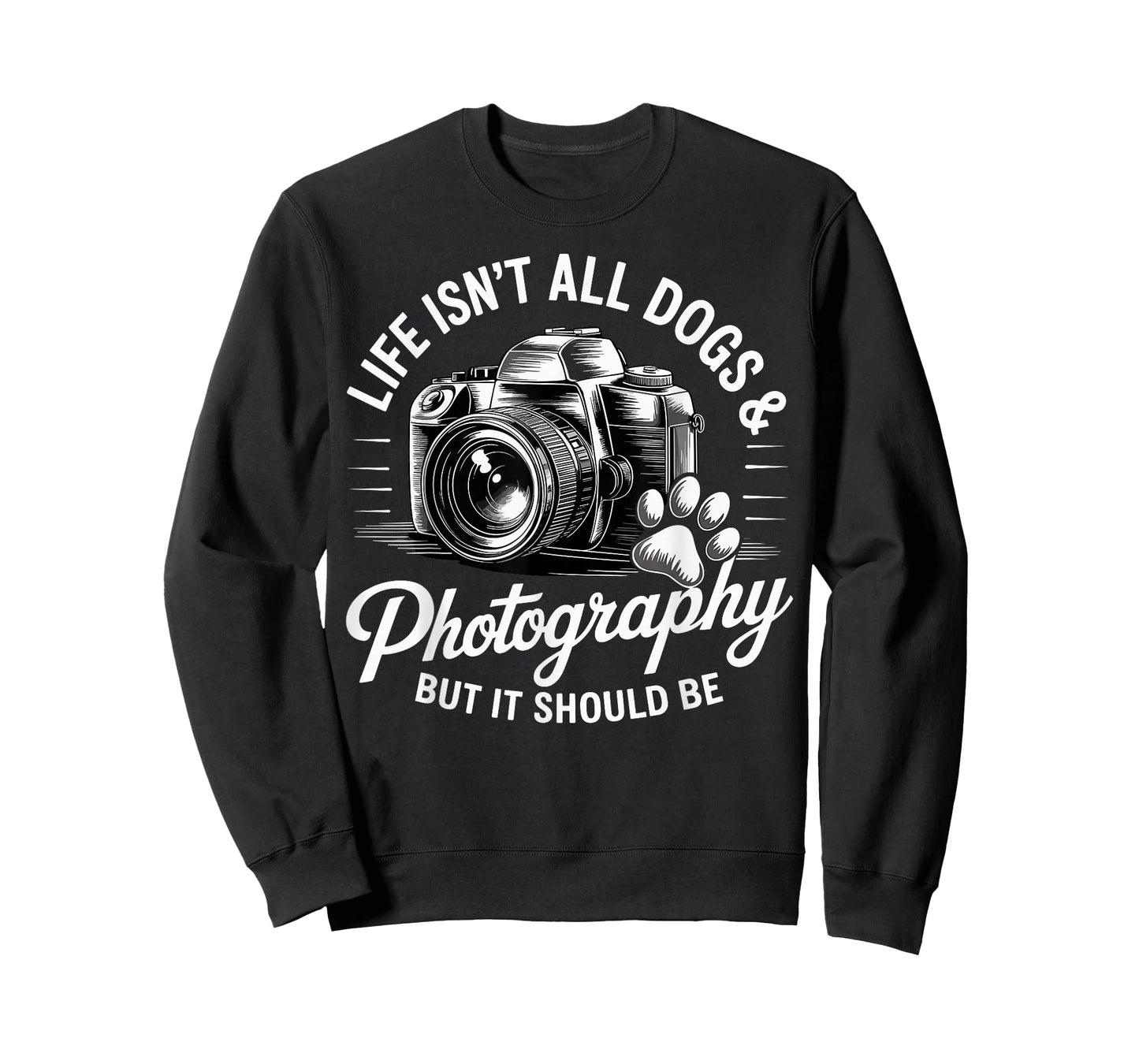 Life Isn't All Dogs And Photography Funny Photographer T-Shirt