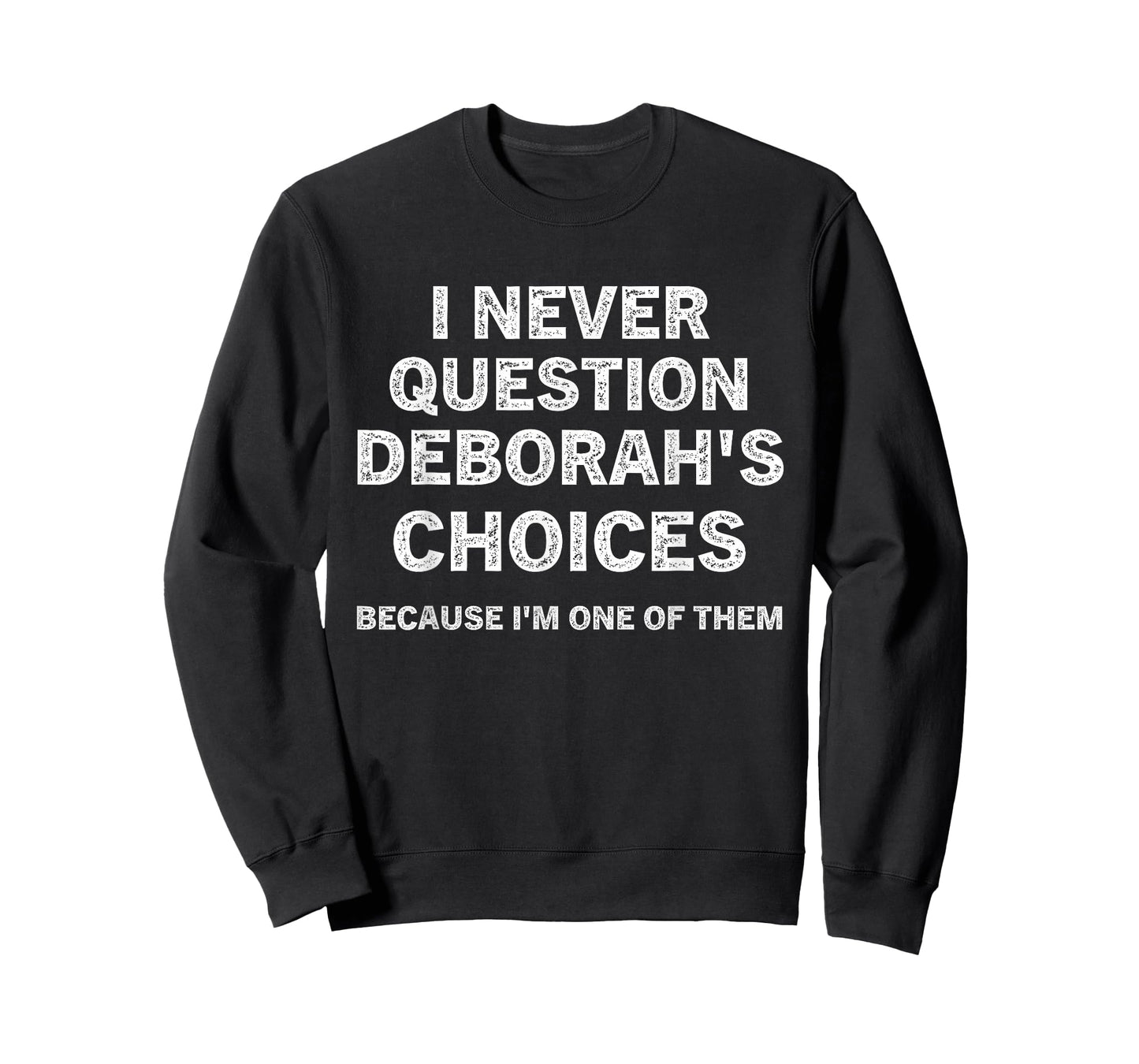I Never Question Deborah's Choices Because I'm One of Them T-Shirt