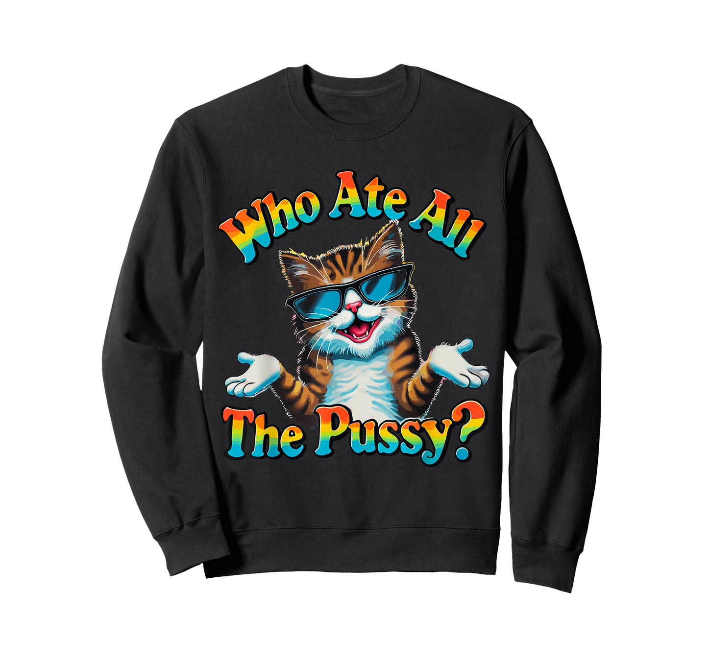Who Ate All The Pussy ? Funny Cat Humor meow innuendo hello T-Shirt
