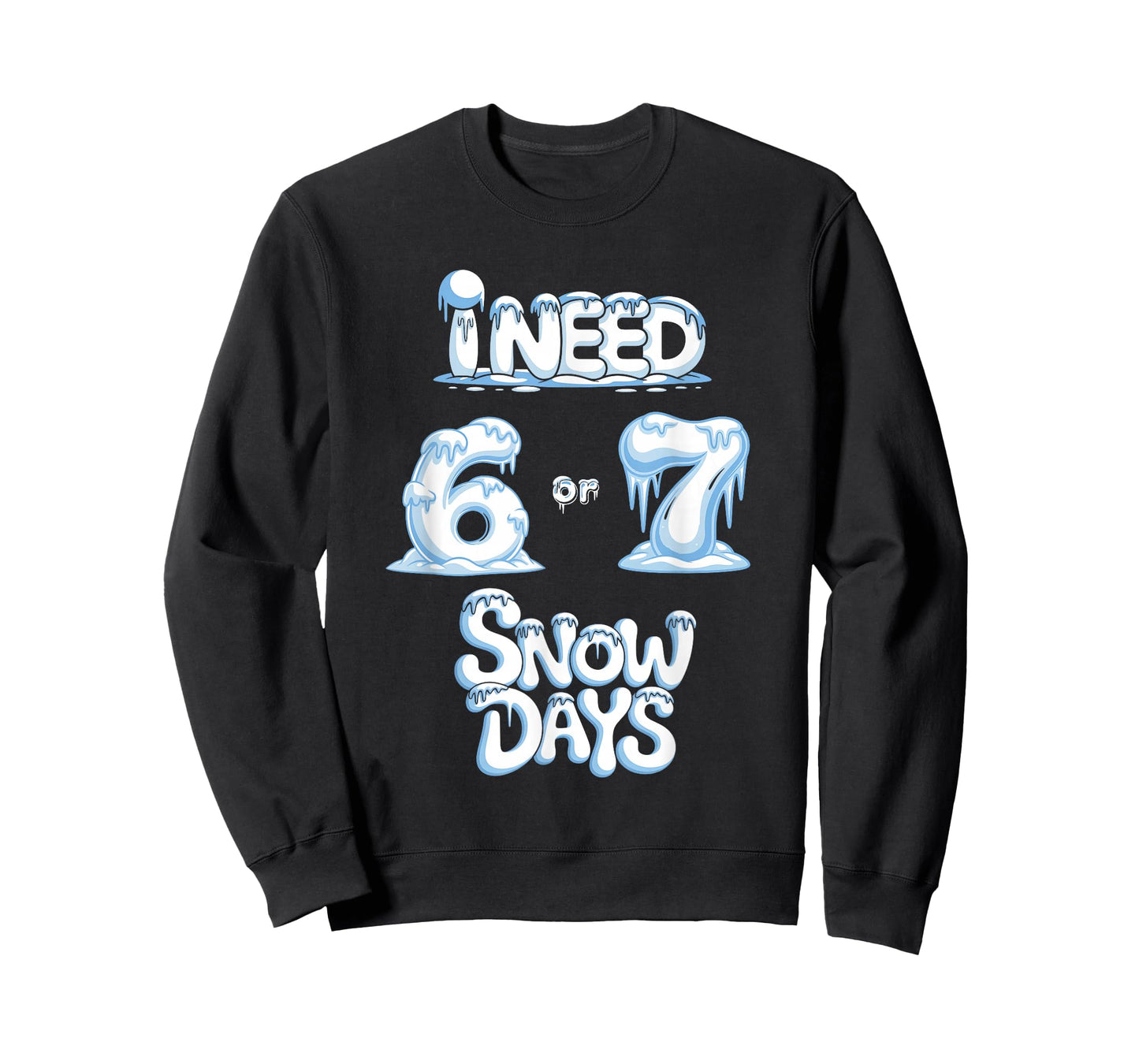 I Need 67 Snow Days Funny Snowy Day Supporter Enthusiast T-Shirt