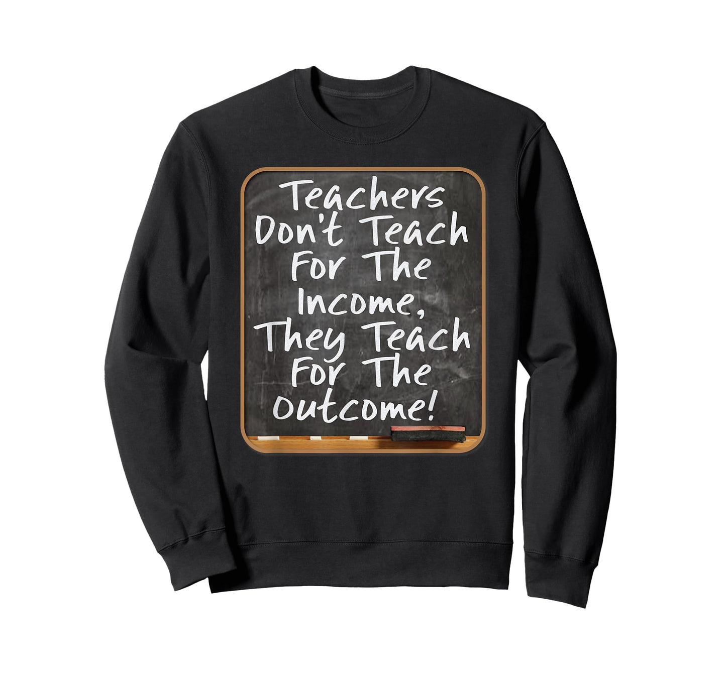 Teachers Don't Teach For Income Teach For Outcome Teachers T-Shirt for Men Women Kids