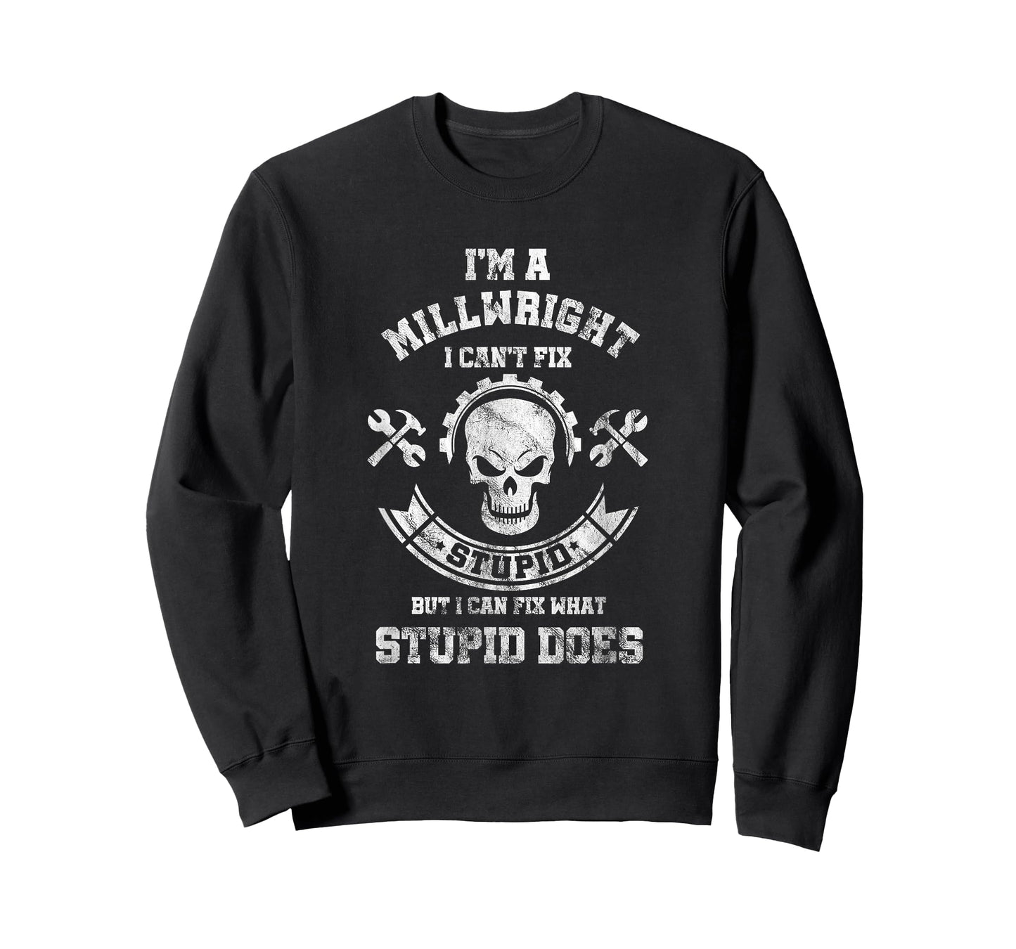 A Milllwright I Can't Fix Stupid Funny Millwrights T-Shirt T-Shirt