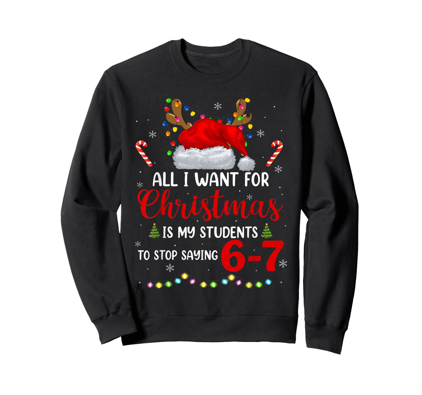 All I Want for Christmas is My Students to Stop Saying 6 7 T-Shirt
