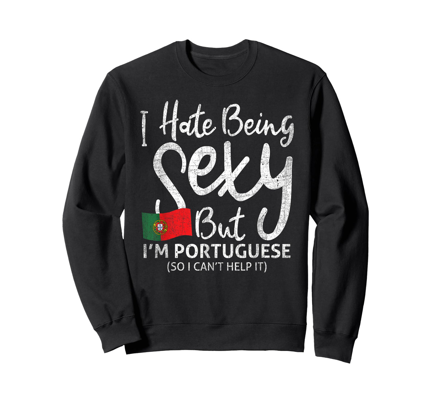 I hate being sexy, but I'm Portuguese, so T-Shirt