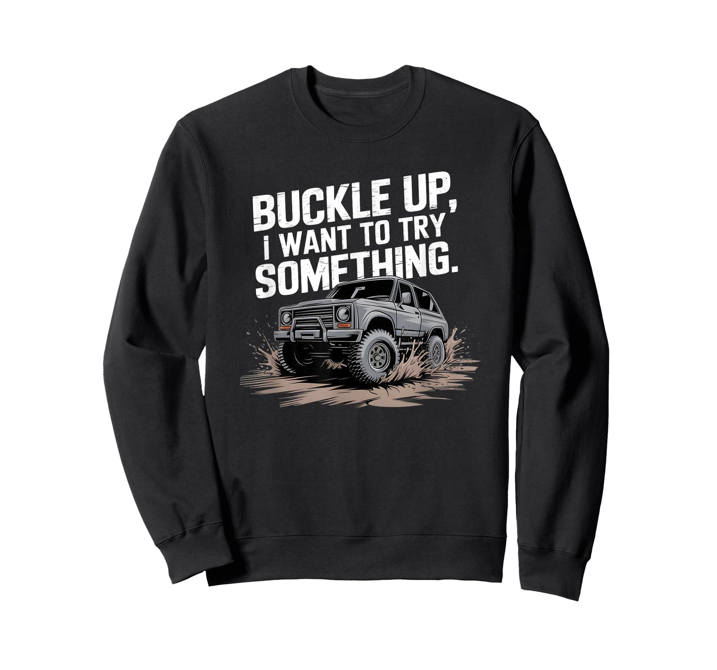 Buckle Up I want to try something Offroad T-Shirt