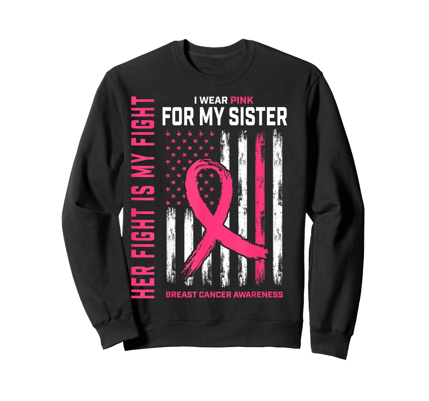 Her Fight is My Fight I Wear Pink Sister Breast Cancer Flag T-Shirt