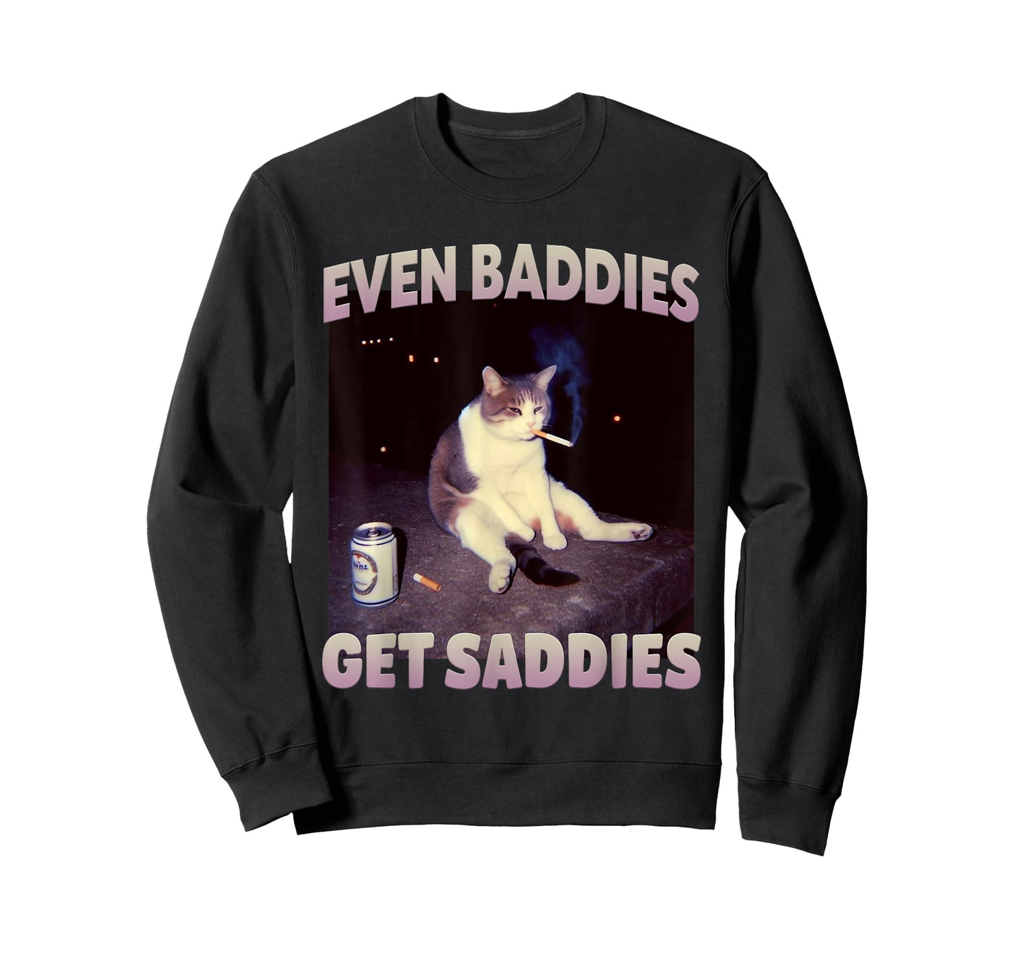 Even Baddies Get Saddies Funny Cat Meme Silly Kitten T-Shirt
