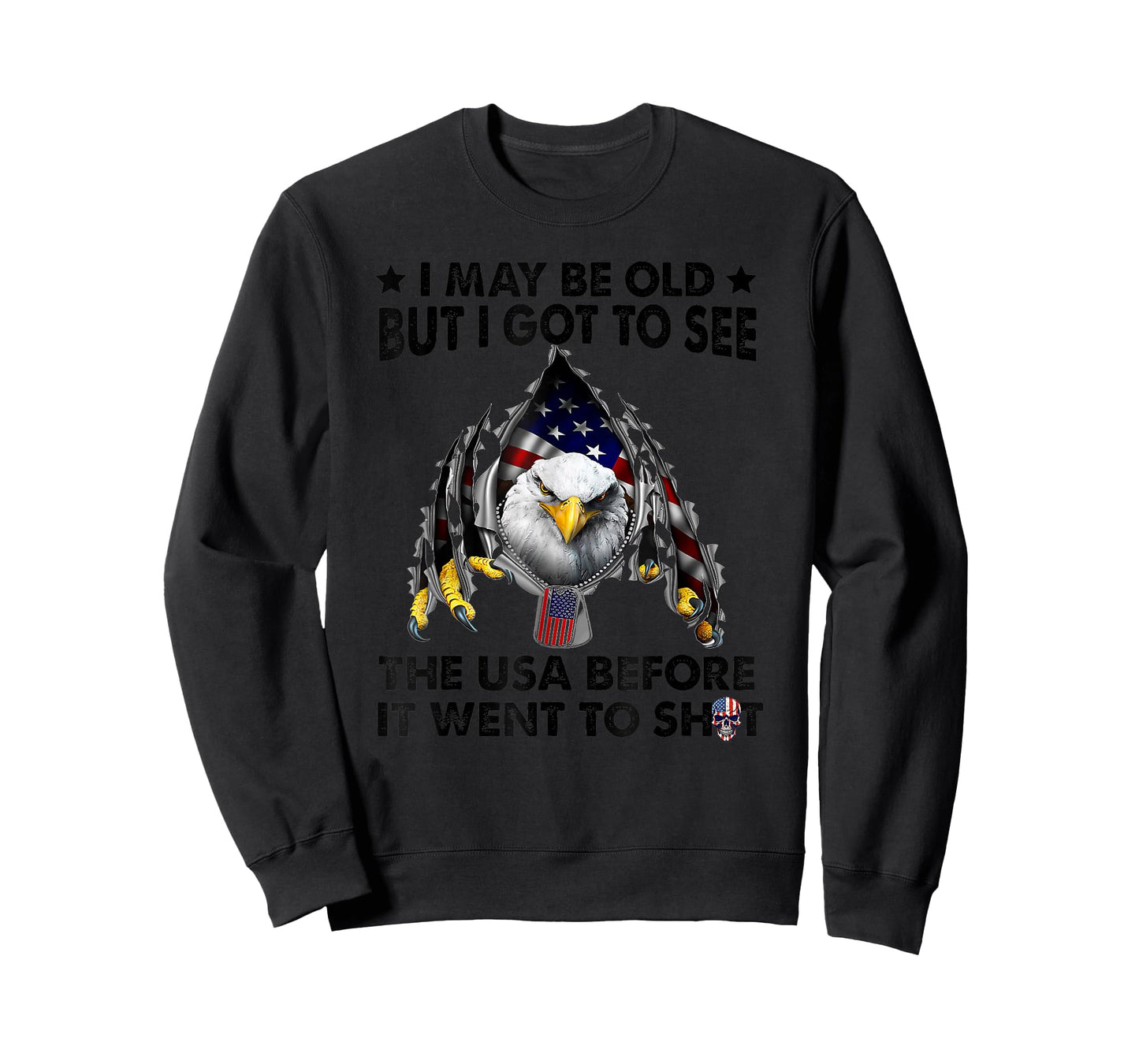 I May Be Old But I Got To See The Usa Before It Went To Shit T-Shirt