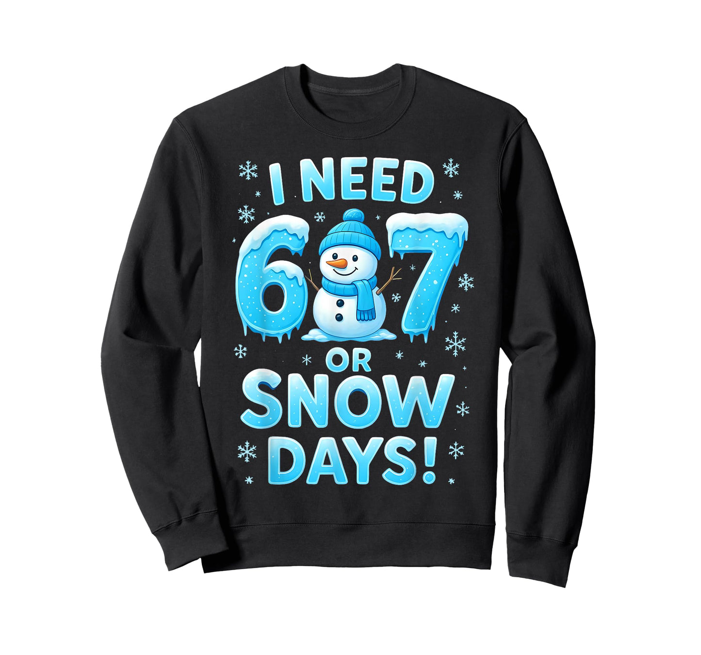 I Need 6 7 Snow Days Funny Snowy Day Teacher and School T-Shirt