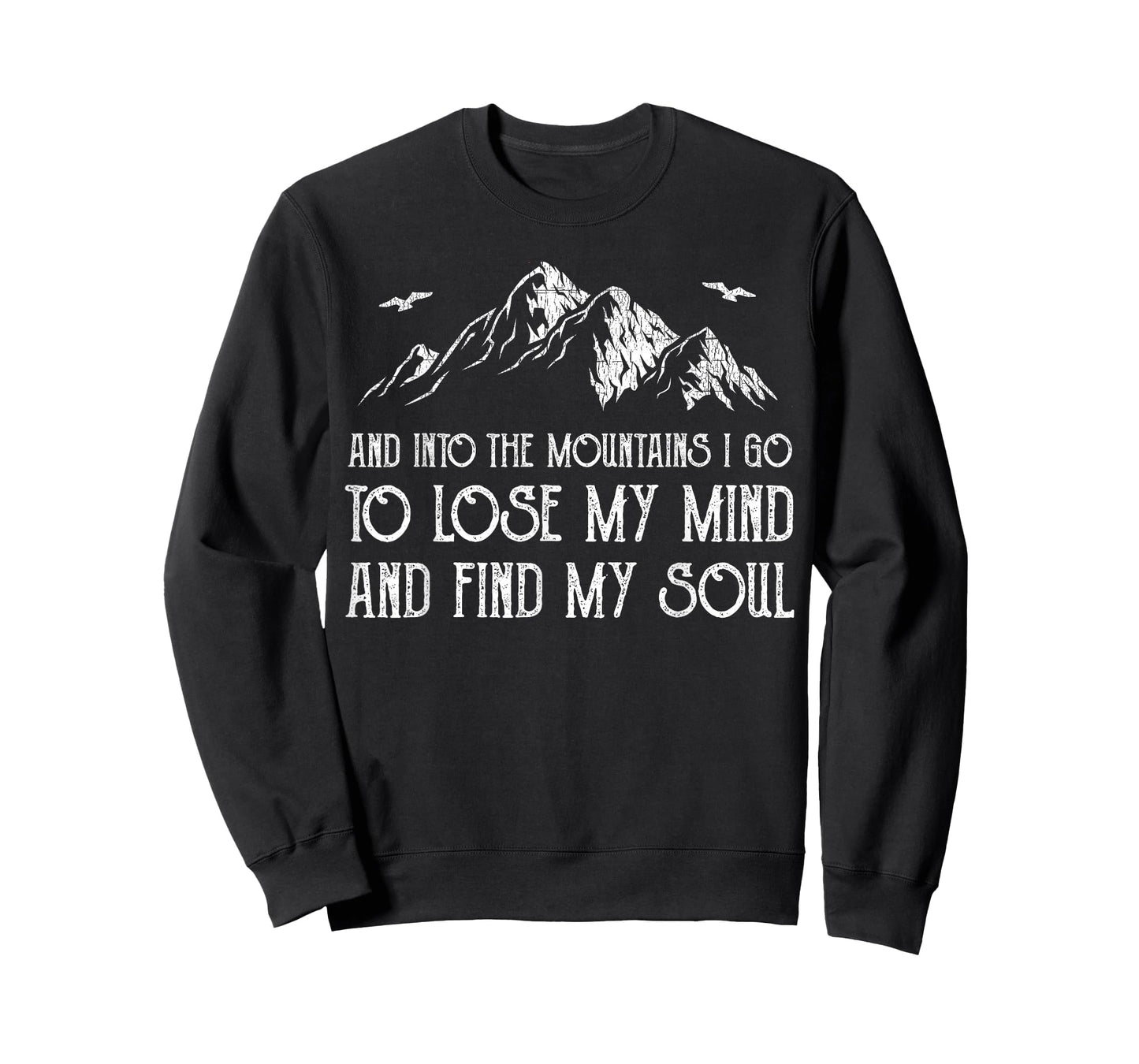 And Into The Mountains I Go To Lose My Mind And Find My Soul T-Shirt
