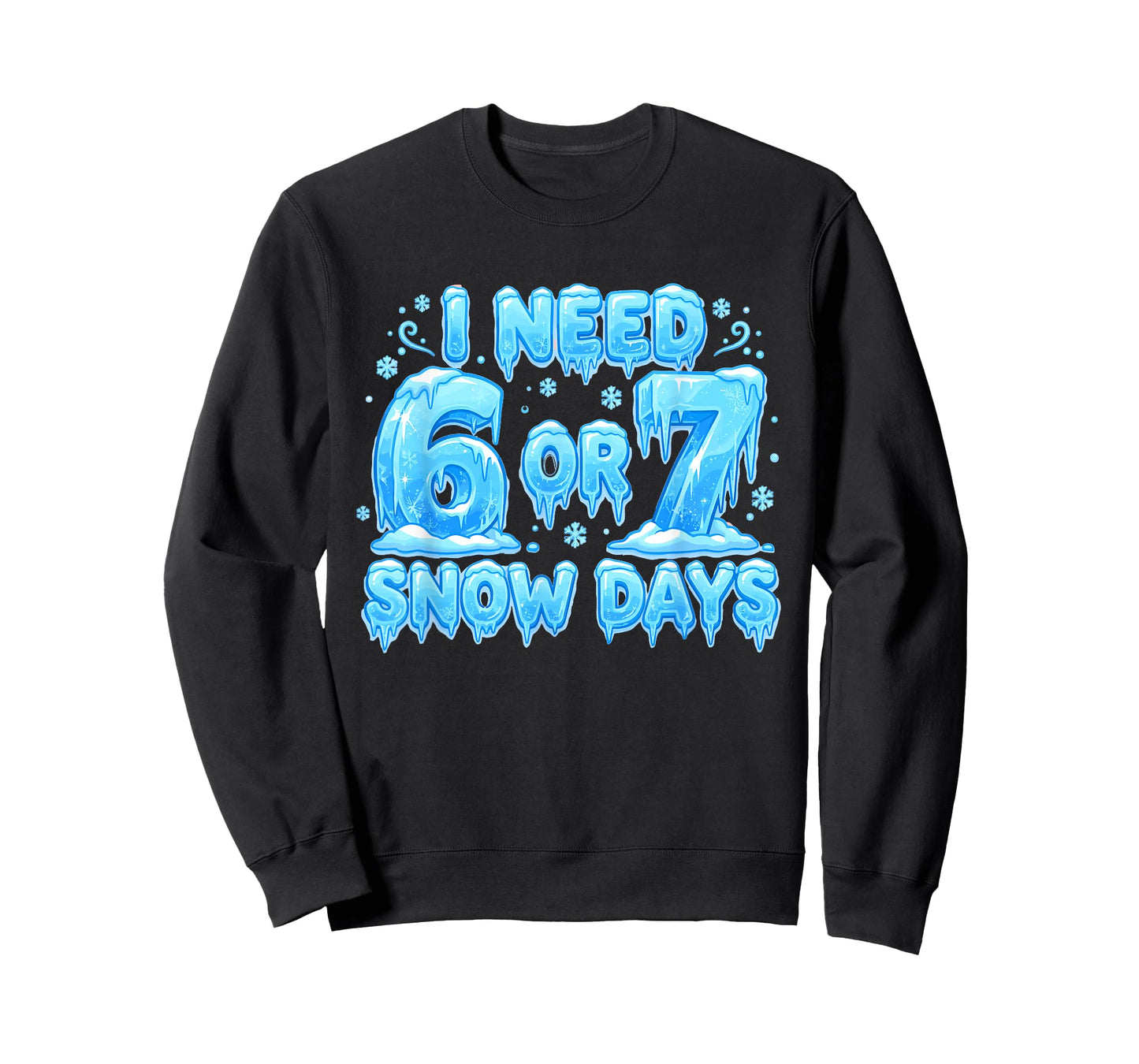 I Need 6 7 Snow Days Funny Snowy Day 67 Meme T-Shirt
