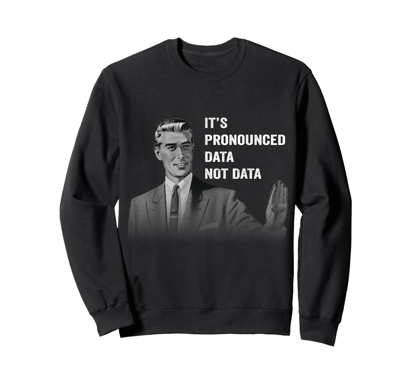 It's Pronounced Data Not Data Funny Men Women Kids Tech Meme T-Shirt