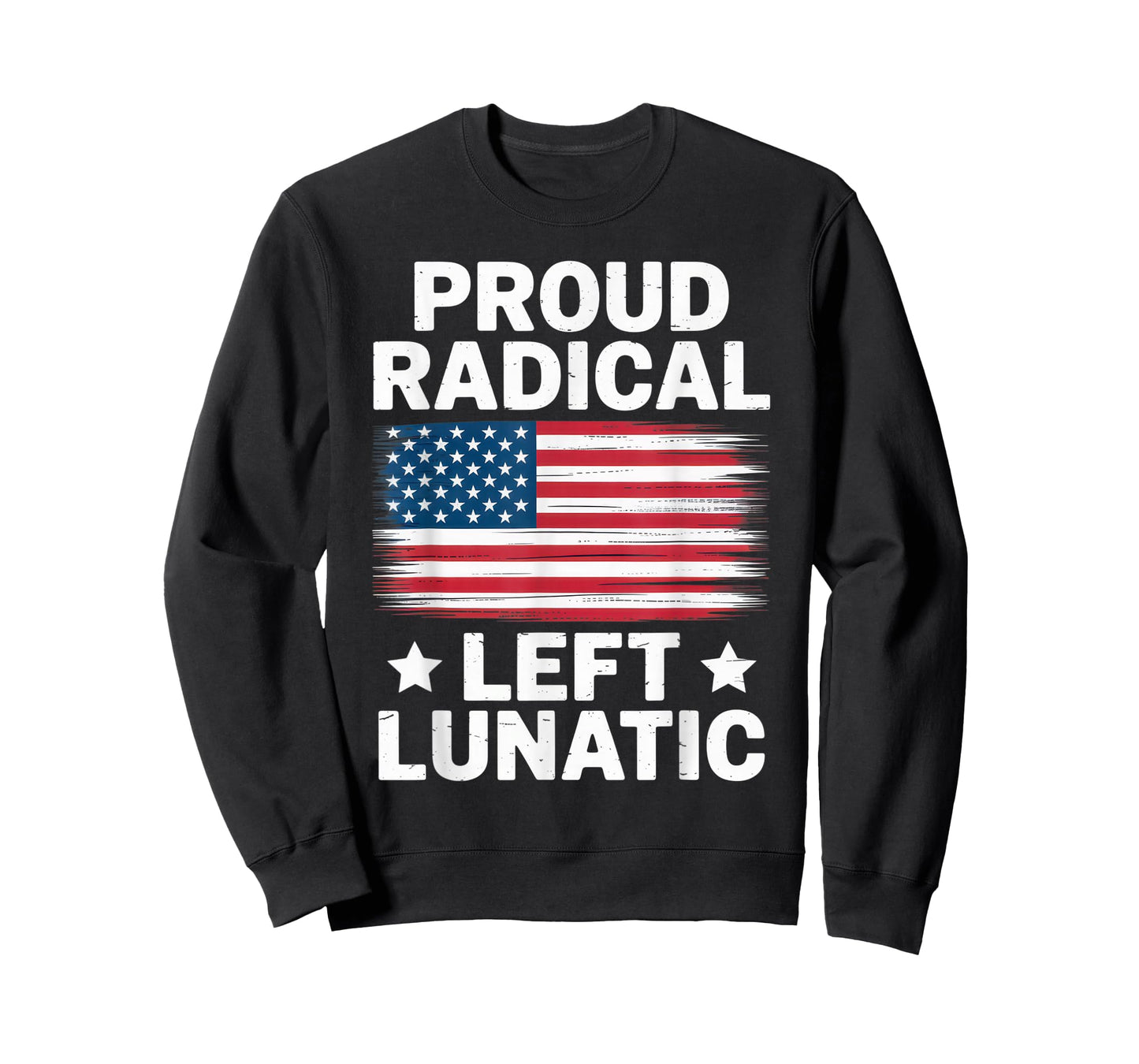 Proud Radical Left Lunatic USA Flag Political Statement T-Shirt