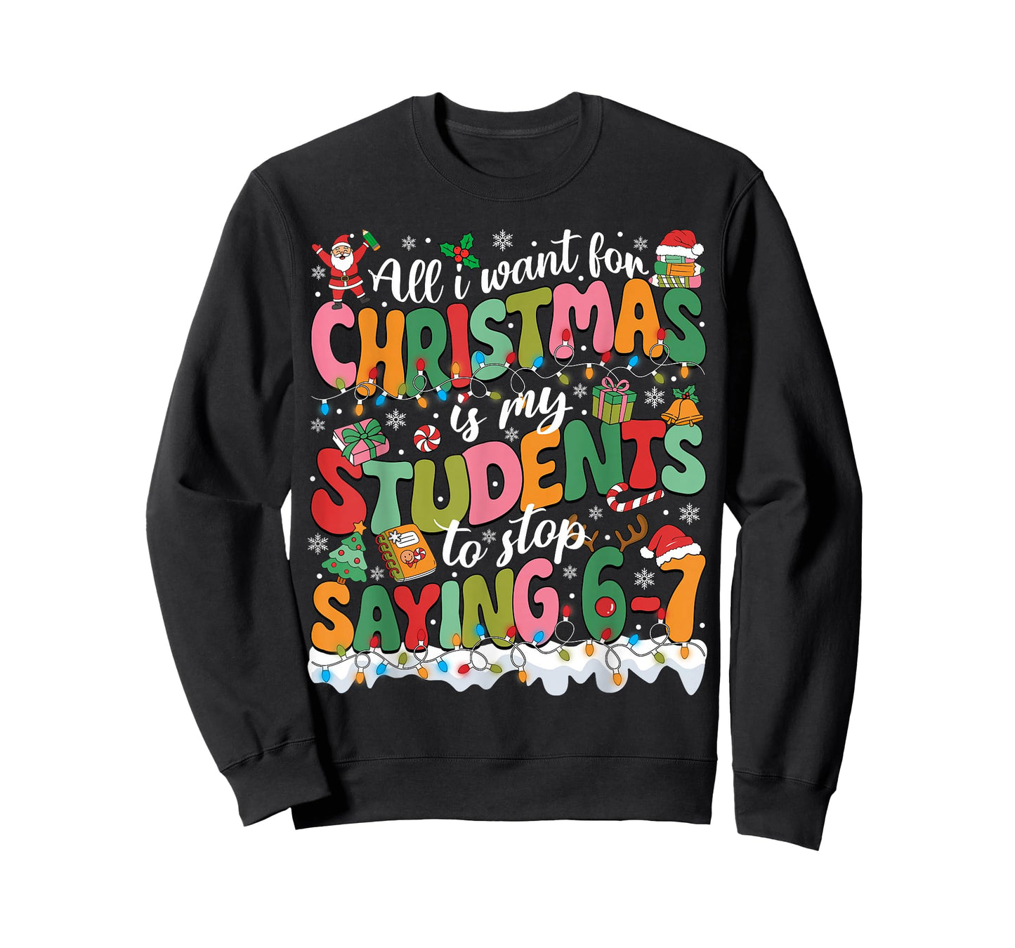 All I Want for Christmas is My Students to Stop Saying 67 T-Shirt