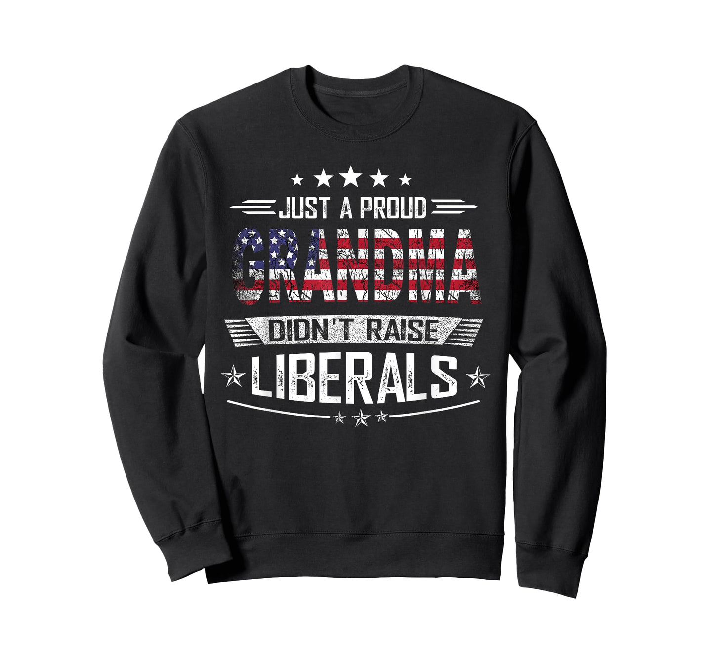 Just a Proud Grandma Didn't Raise Liberals | USA Patriotic T-Shirt