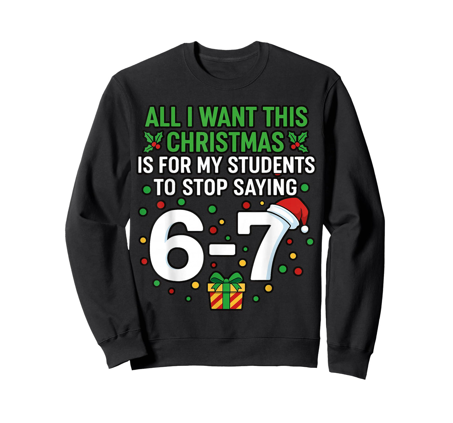 Teacher 67 All I Want This Christmas for to Stop Saying 6-7 T-Shirt