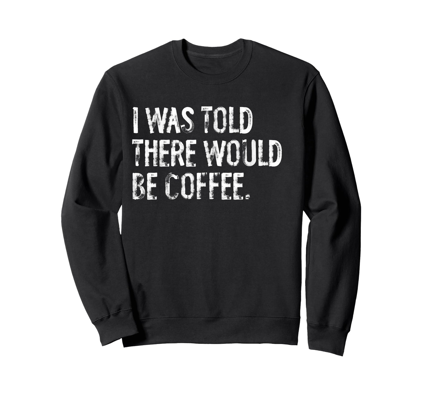 I Was Told There Would Be Coffee T-Shirt