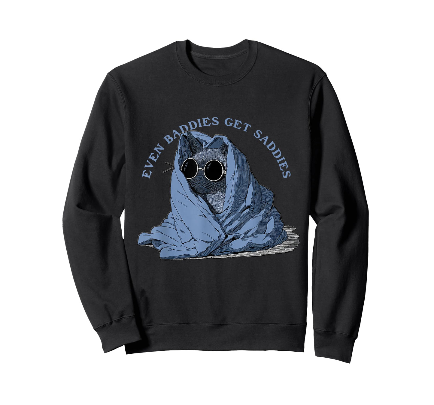 Uplifting Funny Cat Even Baddies Get Saddies T-Shirt