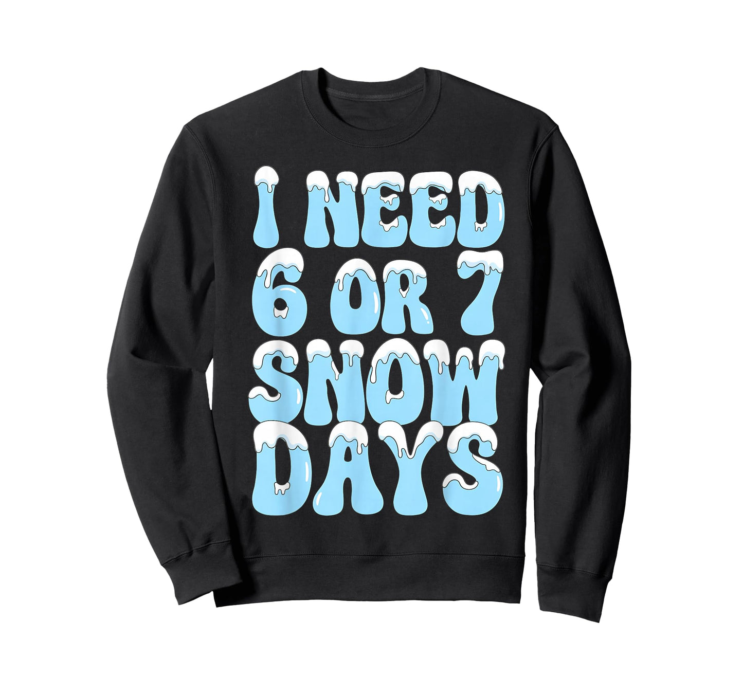 I Need 6 7 Snow Days Funny Snowy Day Teacher and School T-Shirt