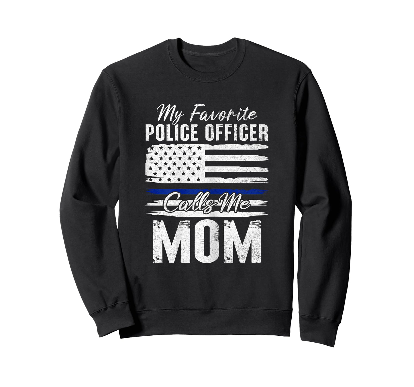 My Favorite Police Officer Calls Me Mom Proud Police Mother T-Shirt