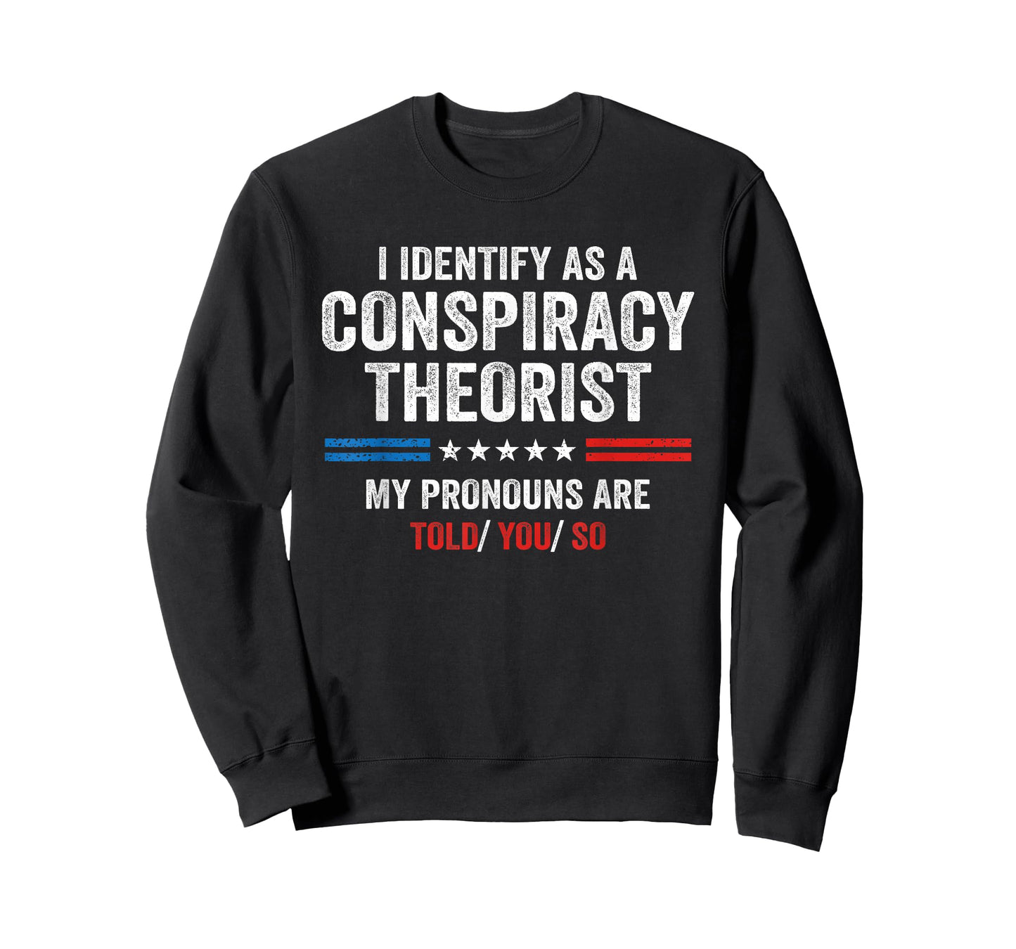 I Identify As A Conspiracy Theorist My Pronouns Are Told You T-Shirt