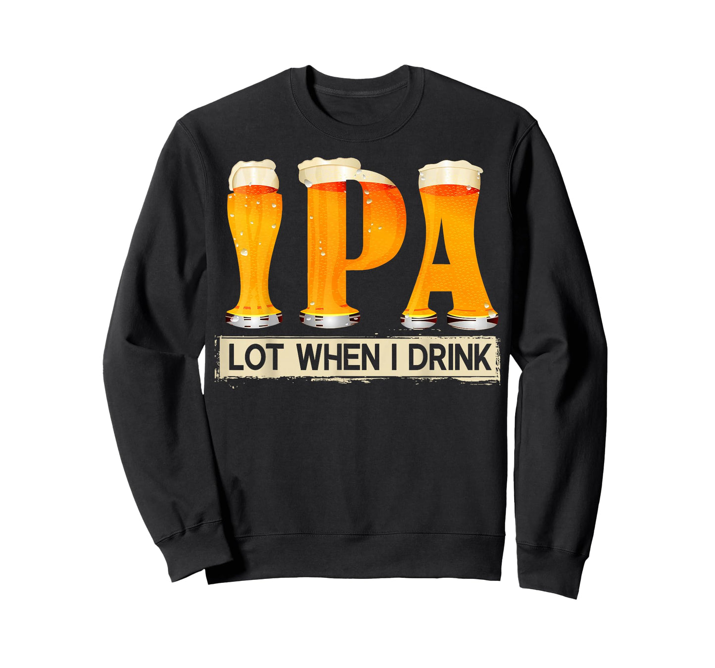 IPA Lot When I Drink Funny TShirt For Beer Lovers Shirt Gift T-Shirt