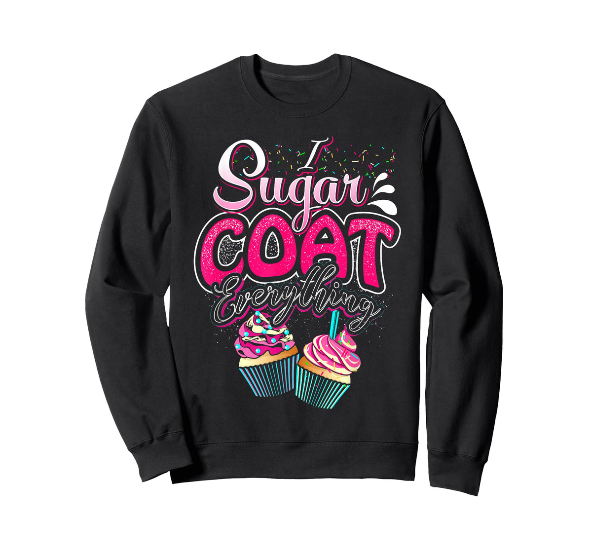 I Sugar Coat Everything Cupcake Art Cake Decorator Dessert T-Shirt